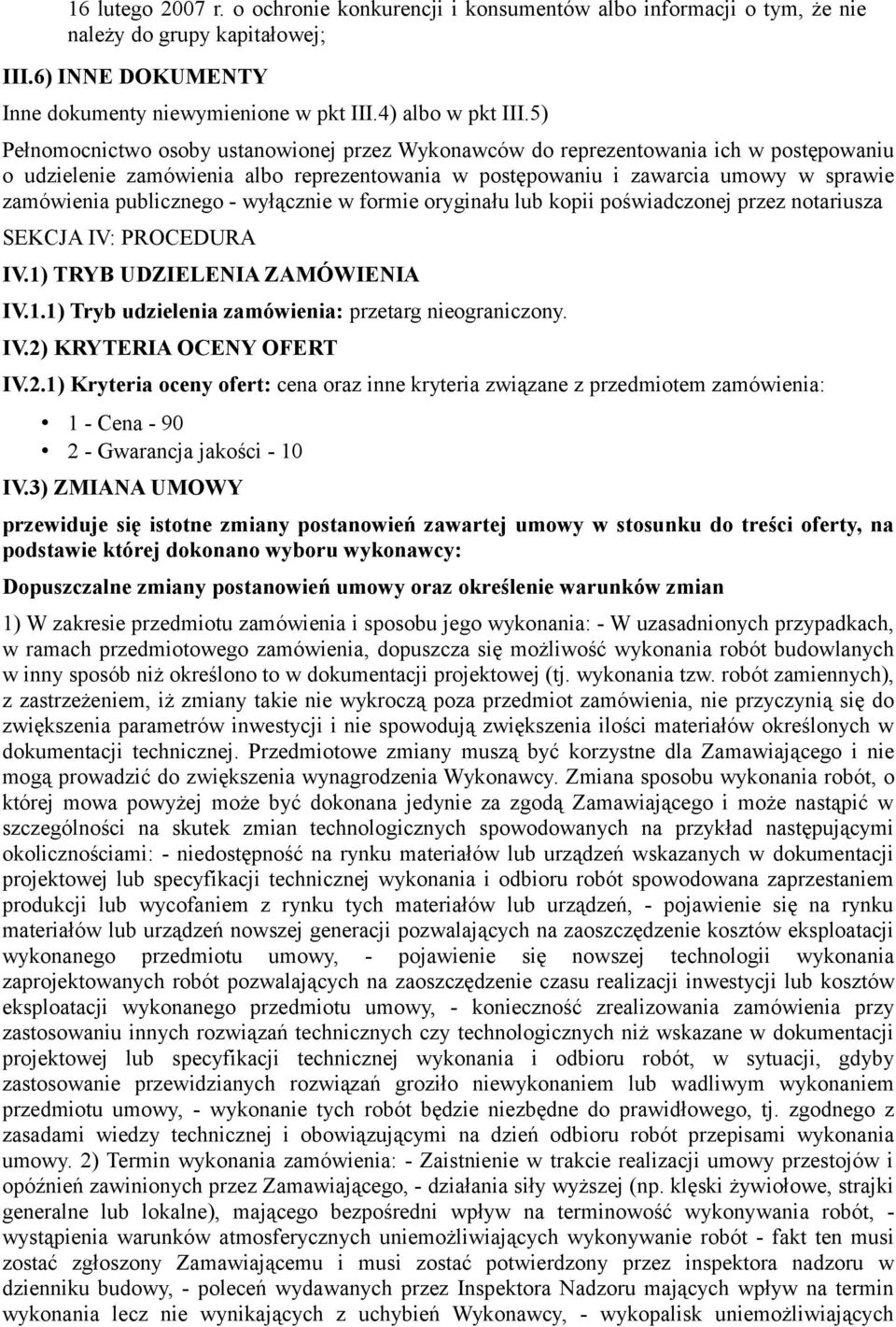 publicznego - wyłącznie w formie oryginału lub kopii poświadczonej przez notariusza SEKCJA IV: PROCEDURA IV.1) TRYB UDZIELENIA ZAMÓWIENIA IV.1.1) Tryb udzielenia zamówienia: przetarg nieograniczony.