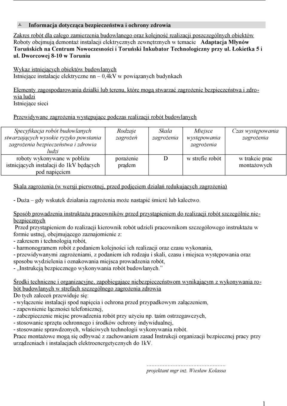 Dworcowej 8-10 w Toruniu Wykaz istniejących obiektów budowlanych Istniejące instalacje elektryczne nn 0,4kV w powiązanych budynkach Elementy zagospodarowania działki lub terenu, które mogą stwarzać