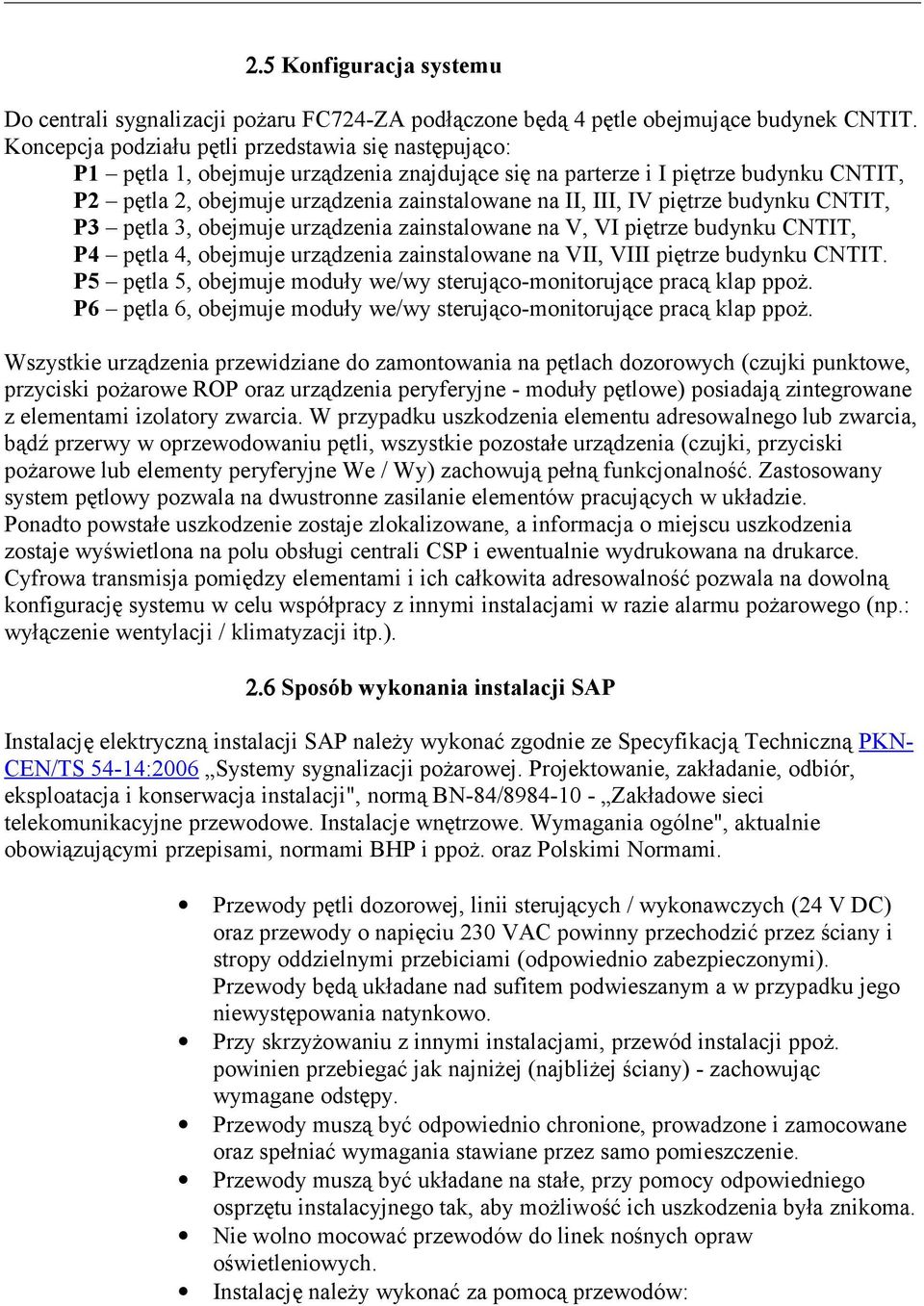 IV piętrze budynku CNTIT, P3 pętla 3, obejmuje urządzenia zainstalowane na V, VI piętrze budynku CNTIT, P4 pętla 4, obejmuje urządzenia zainstalowane na VII, VIII piętrze budynku CNTIT.