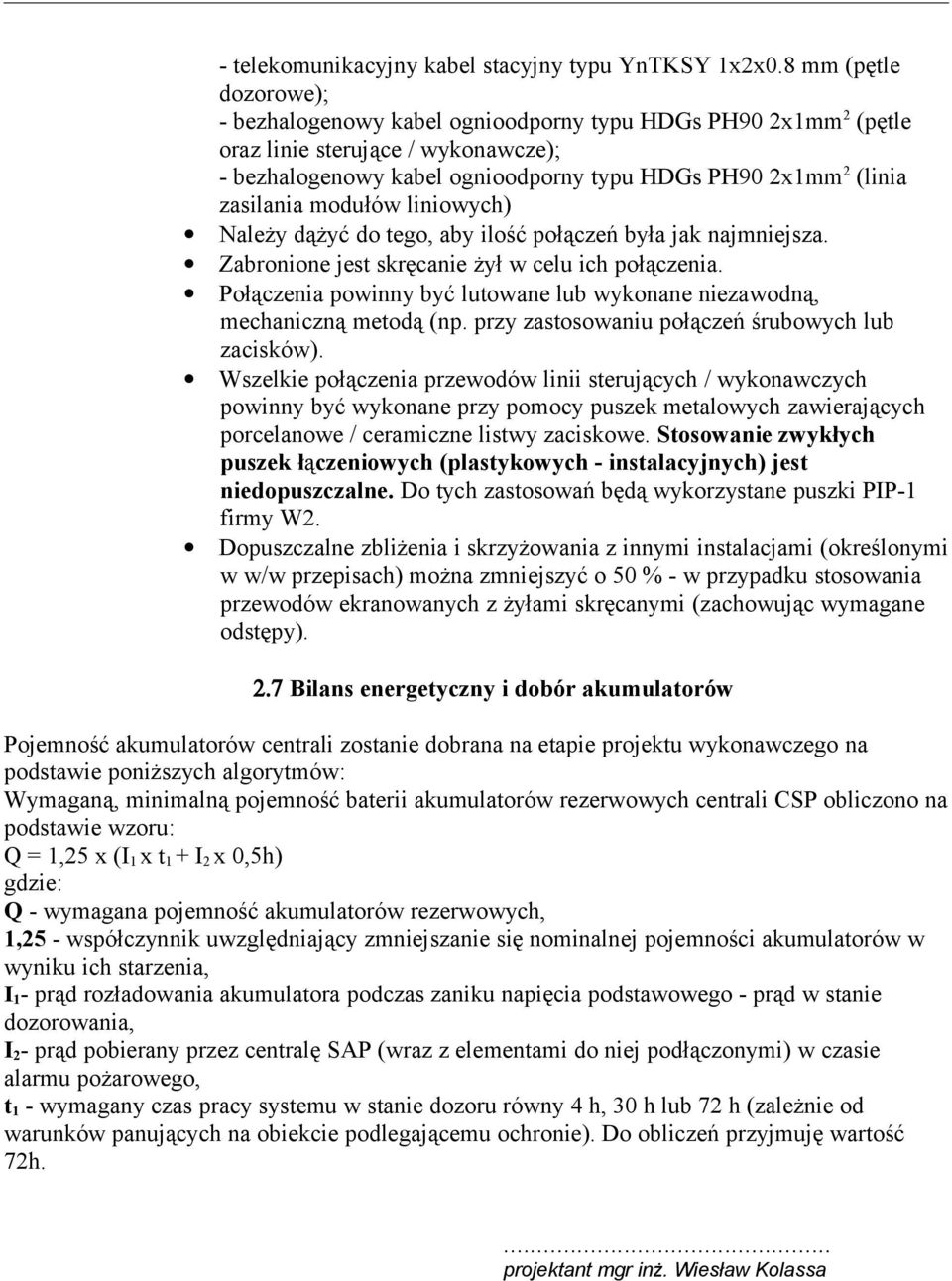 modułów liniowych) Należy dążyć do tego, aby ilość połączeń była jak najmniejsza. Zabronione jest skręcanie żył w celu ich połączenia.