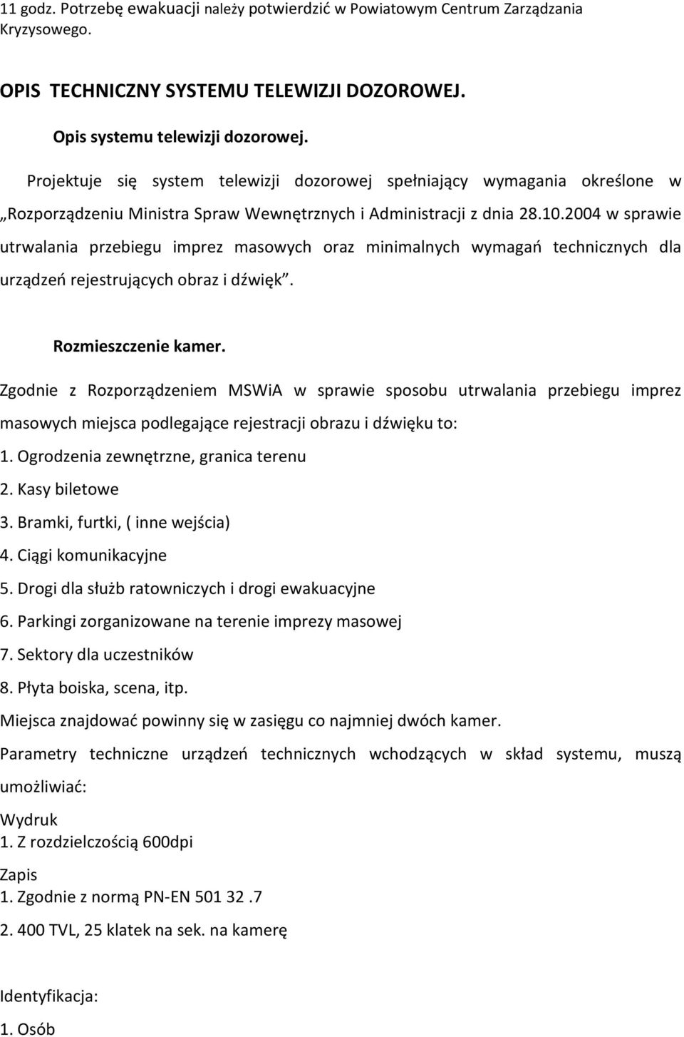 2004 w sprawie utrwalania przebiegu imprez masowych oraz minimalnych wymagań technicznych dla urządzeń rejestrujących obraz i dźwięk. Rozmieszczenie kamer.