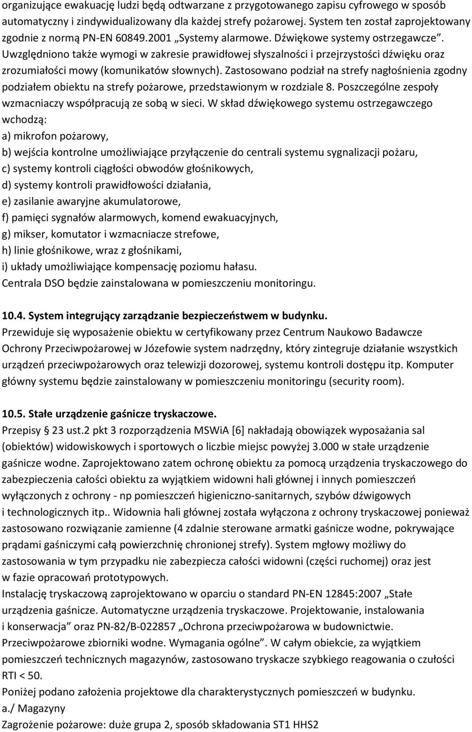 Uwzględniono także wymogi w zakresie prawidłowej słyszalności i przejrzystości dźwięku oraz zrozumiałości mowy (komunikatów słownych).