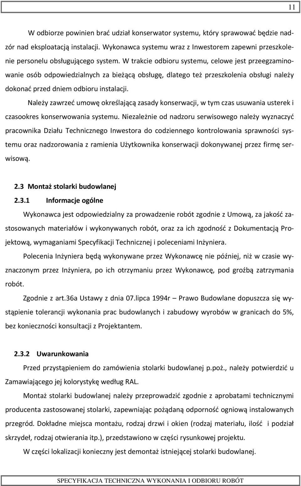 W trakcie odbioru systemu, celowe jest przeegzaminowanie osób odpowiedzialnych za bieżącą obsługę, dlatego też przeszkolenia obsługi należy dokonać przed dniem odbioru instalacji.