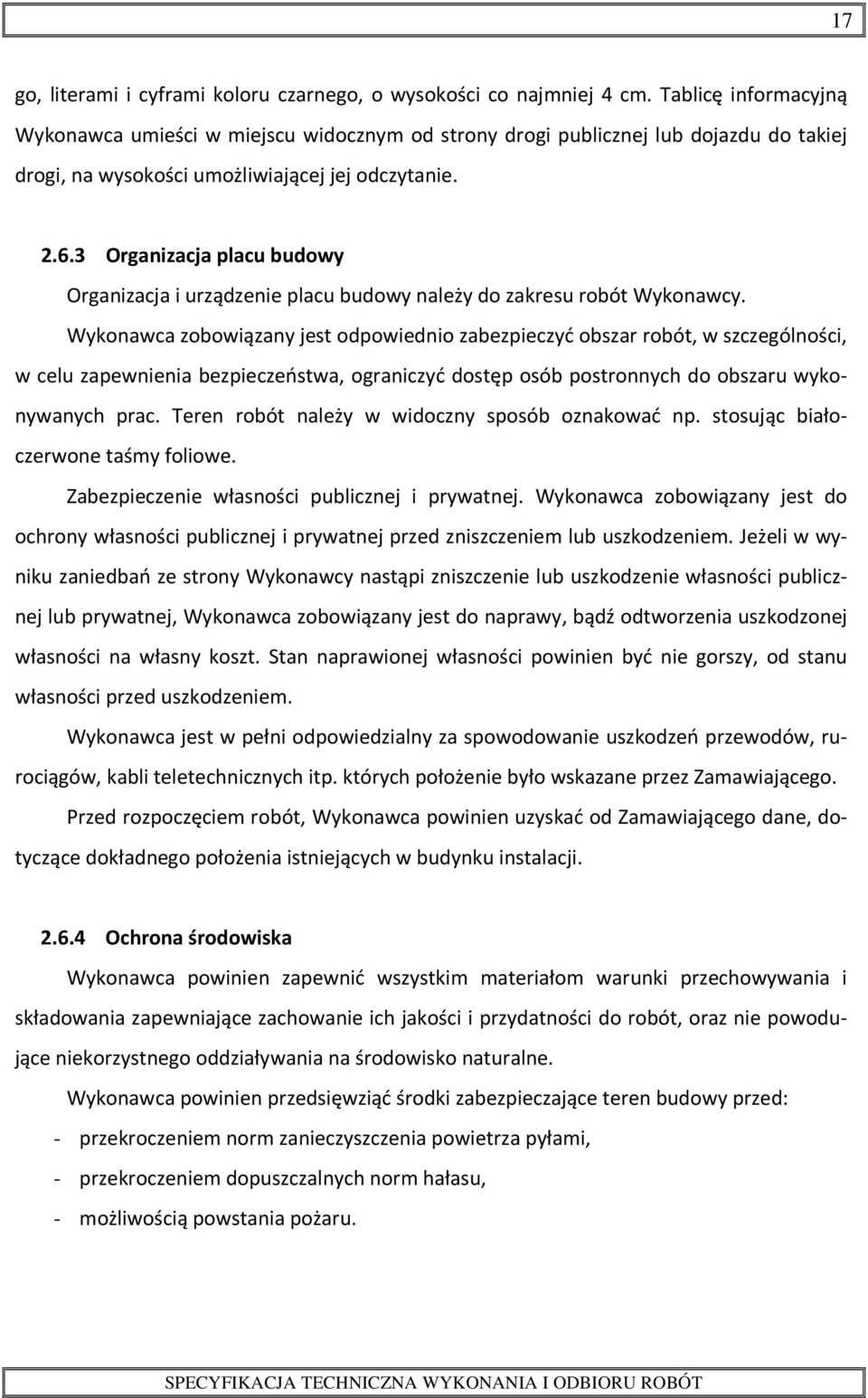 3 Organizacja placu budowy Organizacja i urządzenie placu budowy należy do zakresu robót Wykonawcy.