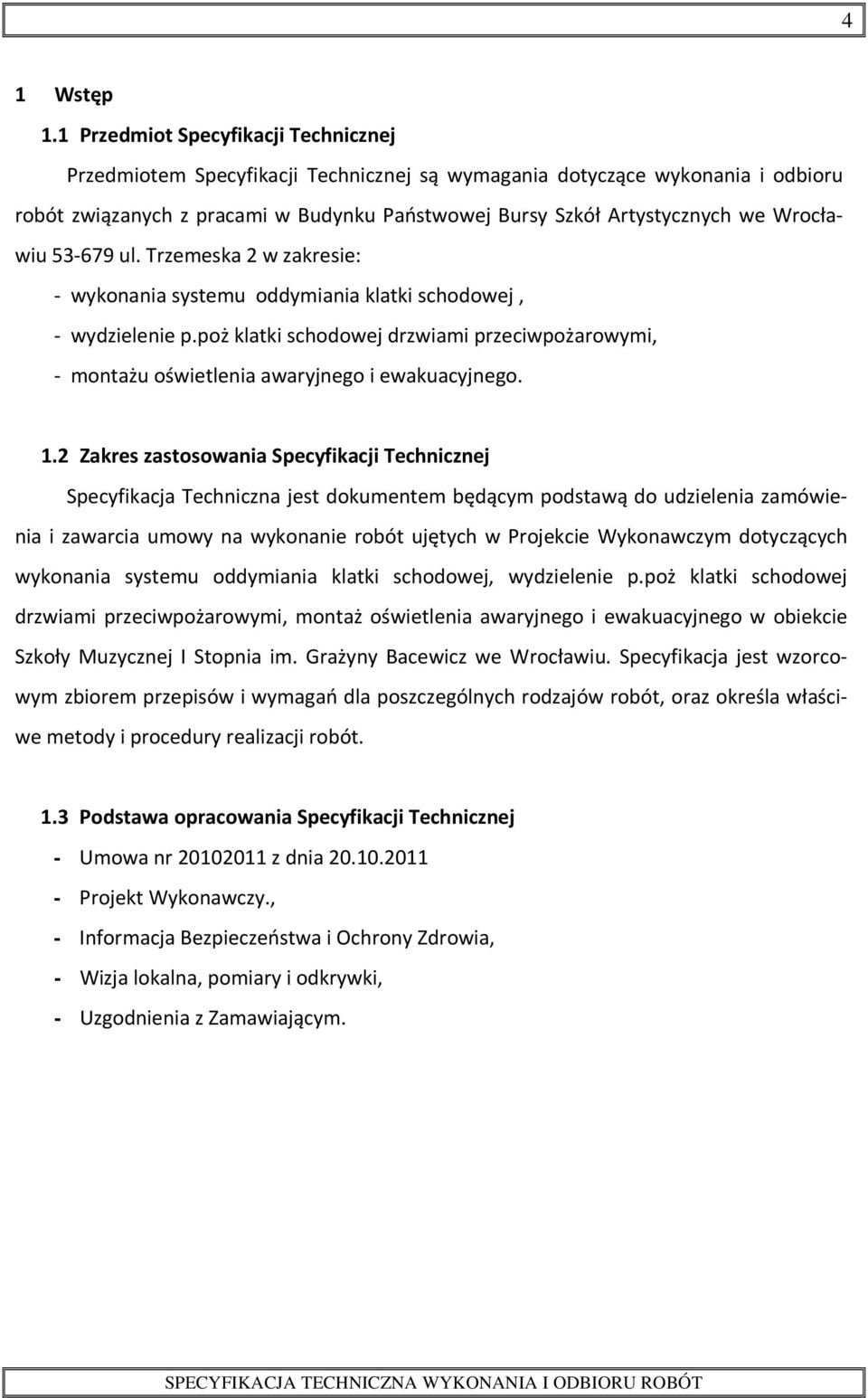 Wrocławiu 53-679 ul. Trzemeska 2 w zakresie: - wykonania systemu oddymiania klatki schodowej, - wydzielenie p.