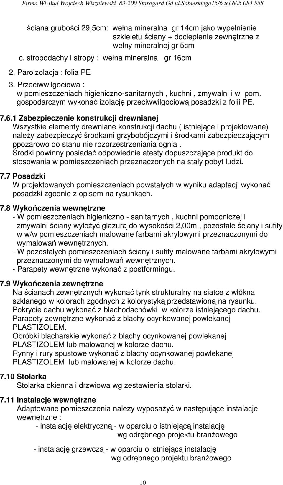 1 Zabezpieczenie konstrukcji drewnianej Wszystkie elementy drewniane konstrukcji dachu ( istniejące i projektowane) naleŝy zabezpieczyć środkami grzybobójczymi i środkami zabezpieczającym ppoŝarowo