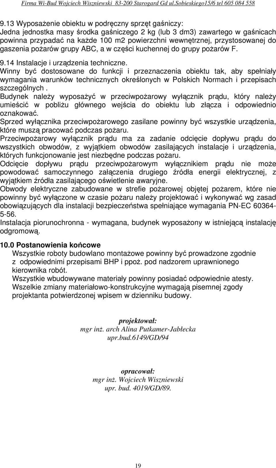 Winny być dostosowane do funkcji i przeznaczenia obiektu tak, aby spełniały wymagania warunków technicznych określonych w Polskich Normach i przepisach szczególnych.