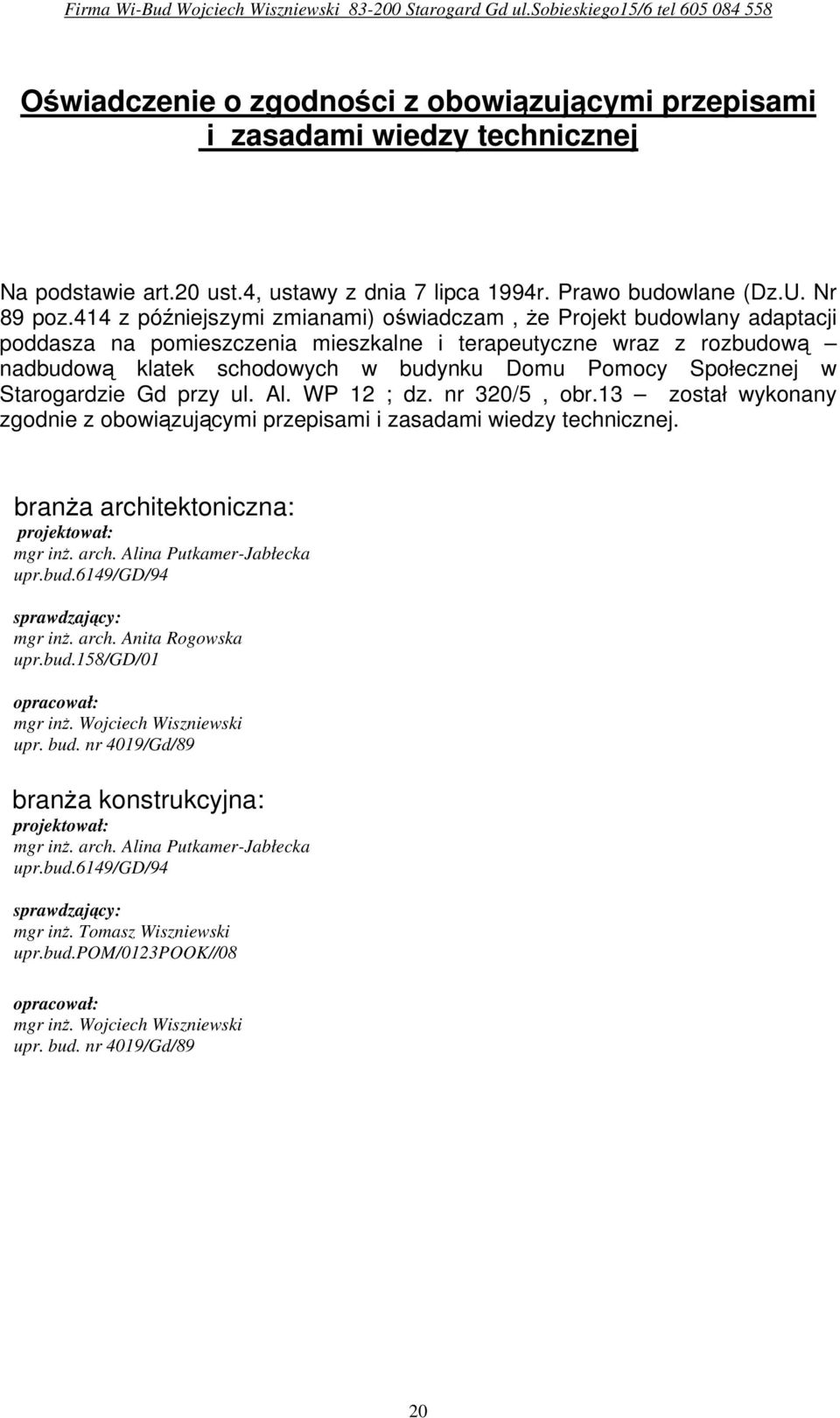 Społecznej w Starogardzie Gd przy ul. Al. WP 12 ; dz. nr 320/5, obr.13 został wykonany zgodnie z obowiązującymi przepisami i zasadami wiedzy technicznej. branŝa architektoniczna: projektował: mgr inŝ.