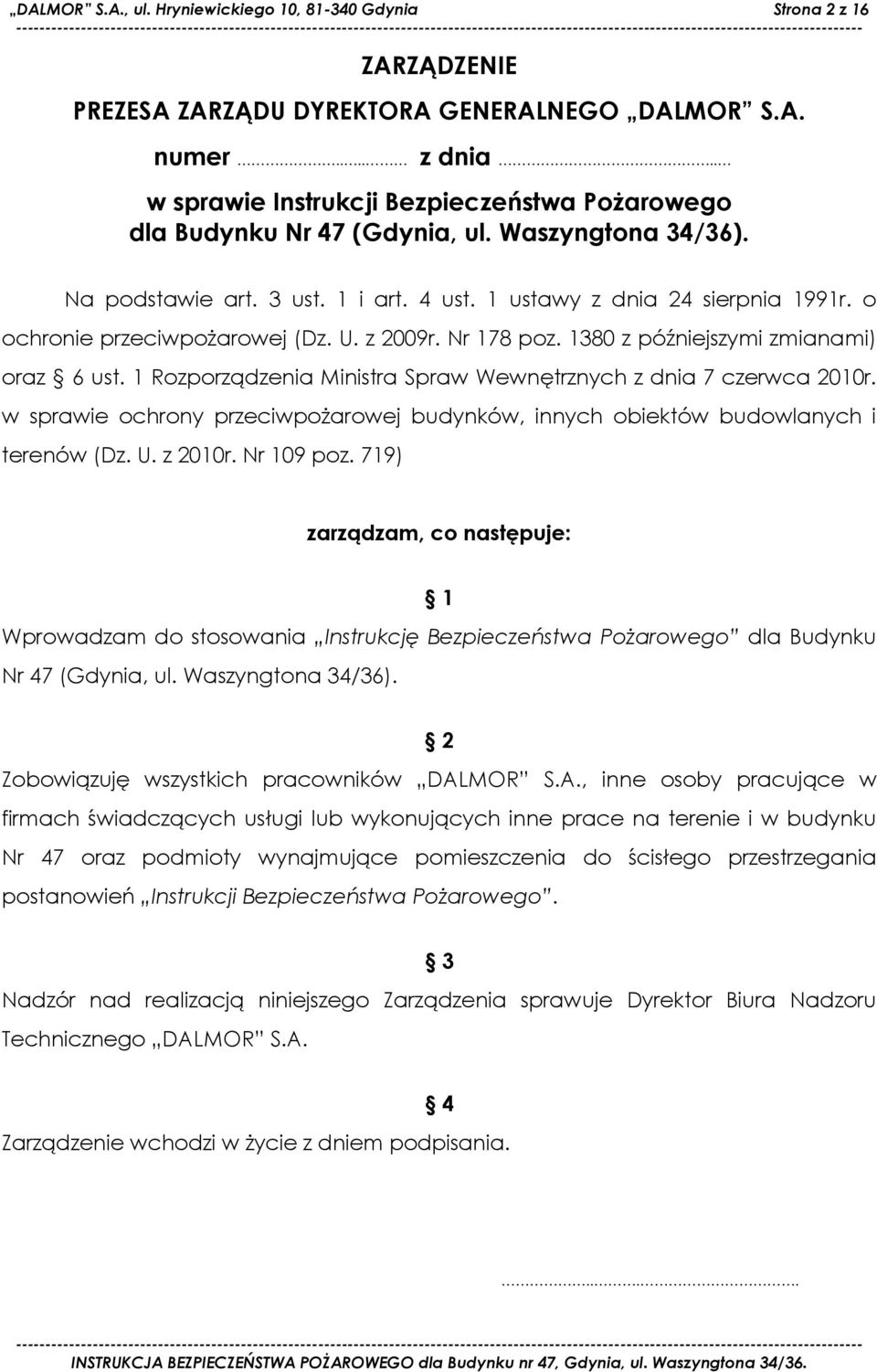 o ochronie przeciwpożarowej (Dz. U. z 2009r. Nr 178 poz. 1380 z późniejszymi zmianami) oraz 6 ust. 1 Rozporządzenia Ministra Spraw Wewnętrznych z dnia 7 czerwca 2010r.