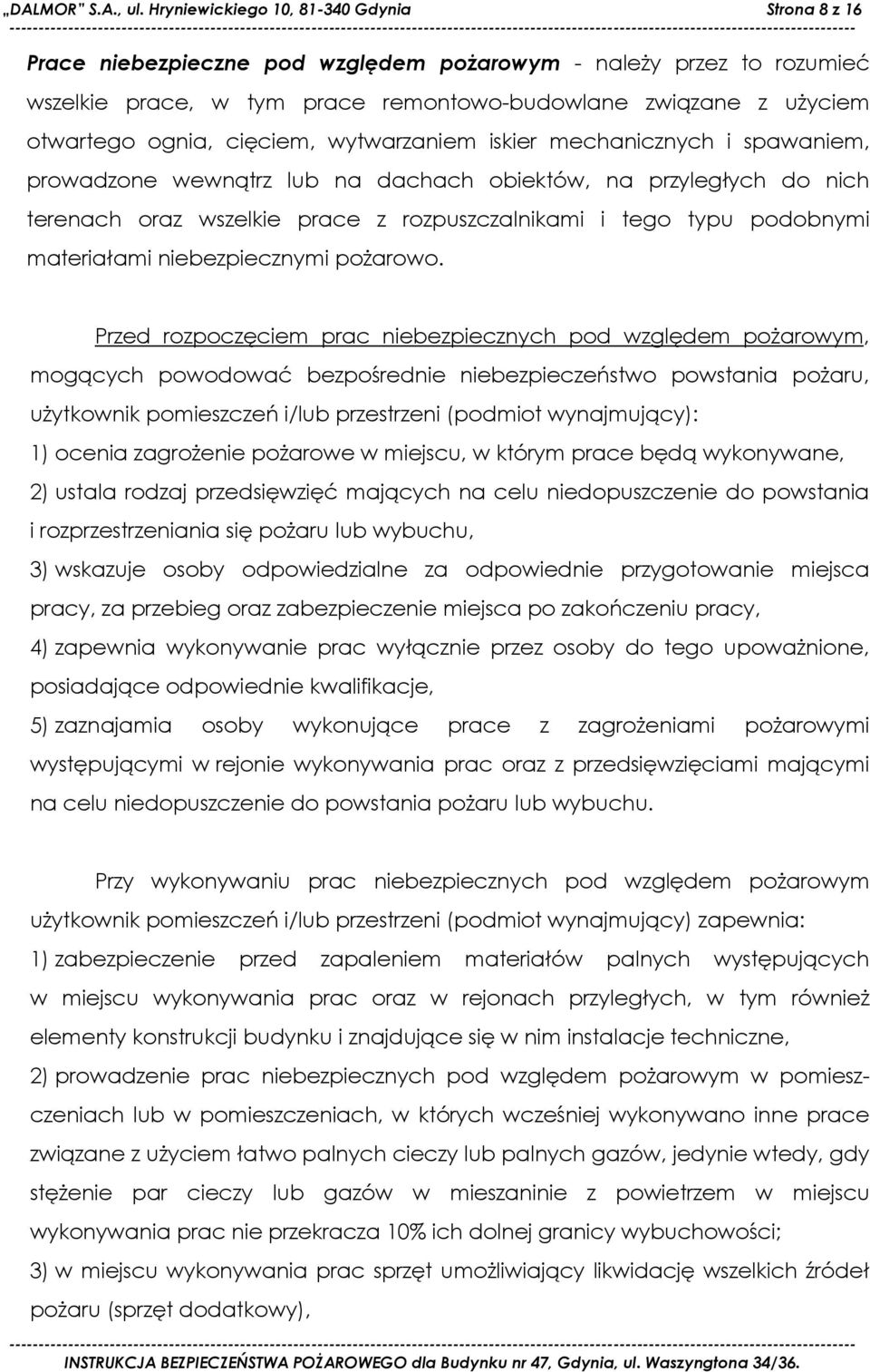 ognia, cięciem, wytwarzaniem iskier mechanicznych i spawaniem, prowadzone wewnątrz lub na dachach obiektów, na przyległych do nich terenach oraz wszelkie prace z rozpuszczalnikami i tego typu