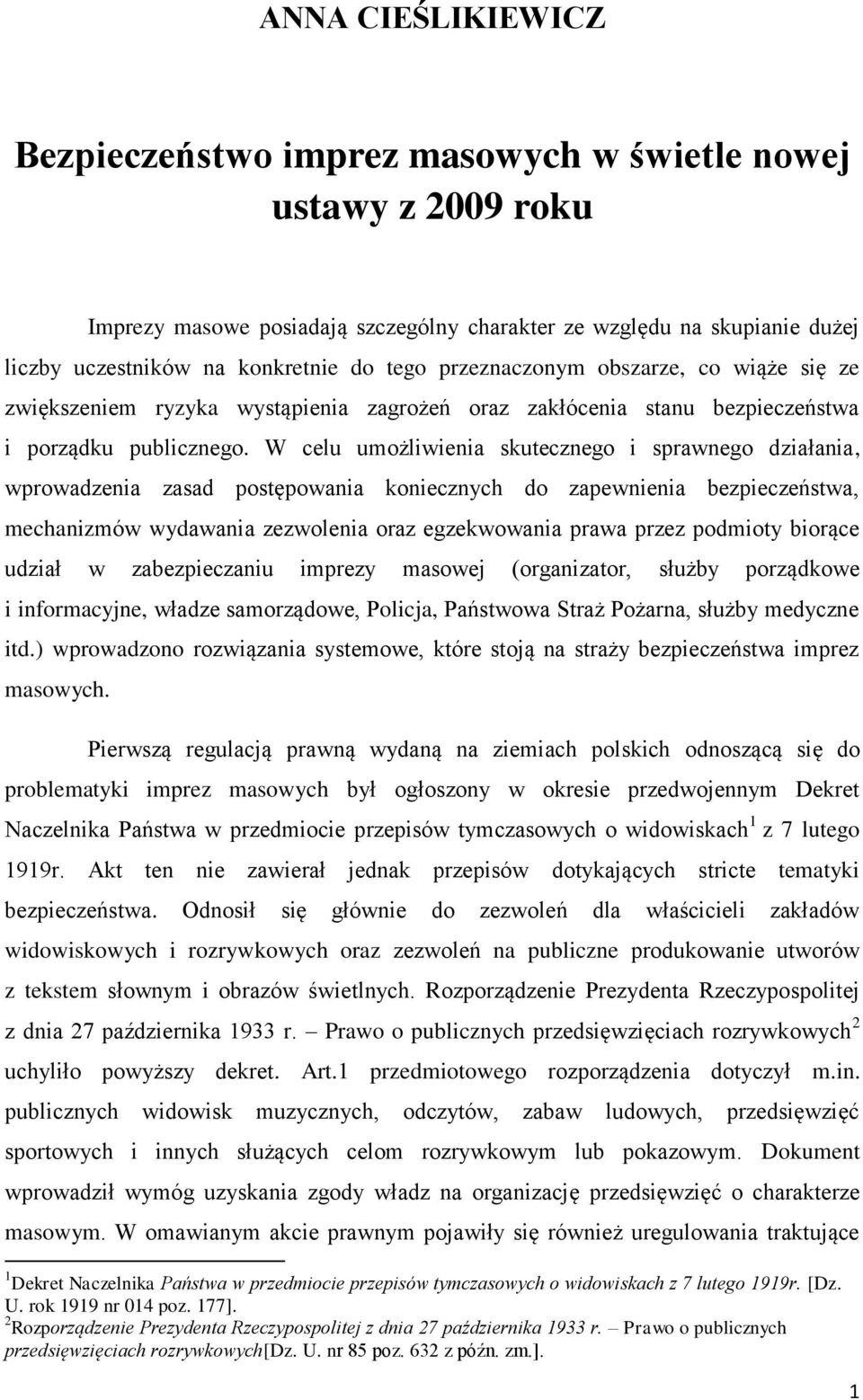 W celu umożliwienia skutecznego i sprawnego działania, wprowadzenia zasad postępowania koniecznych do zapewnienia bezpieczeństwa, mechanizmów wydawania zezwolenia oraz egzekwowania prawa przez