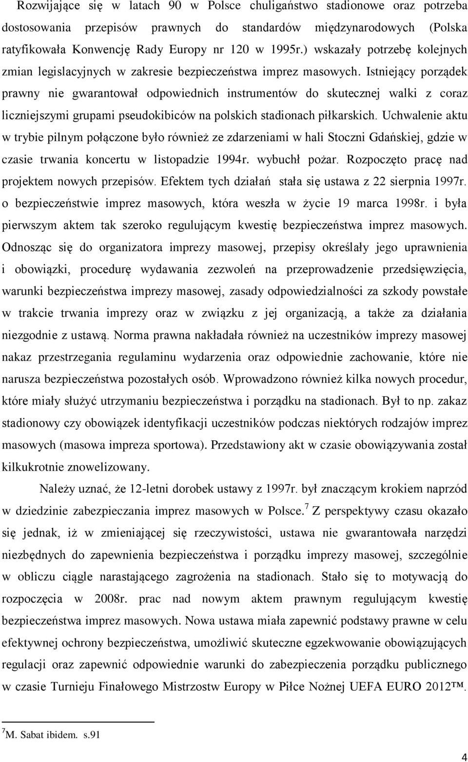 Istniejący porządek prawny nie gwarantował odpowiednich instrumentów do skutecznej walki z coraz liczniejszymi grupami pseudokibiców na polskich stadionach piłkarskich.