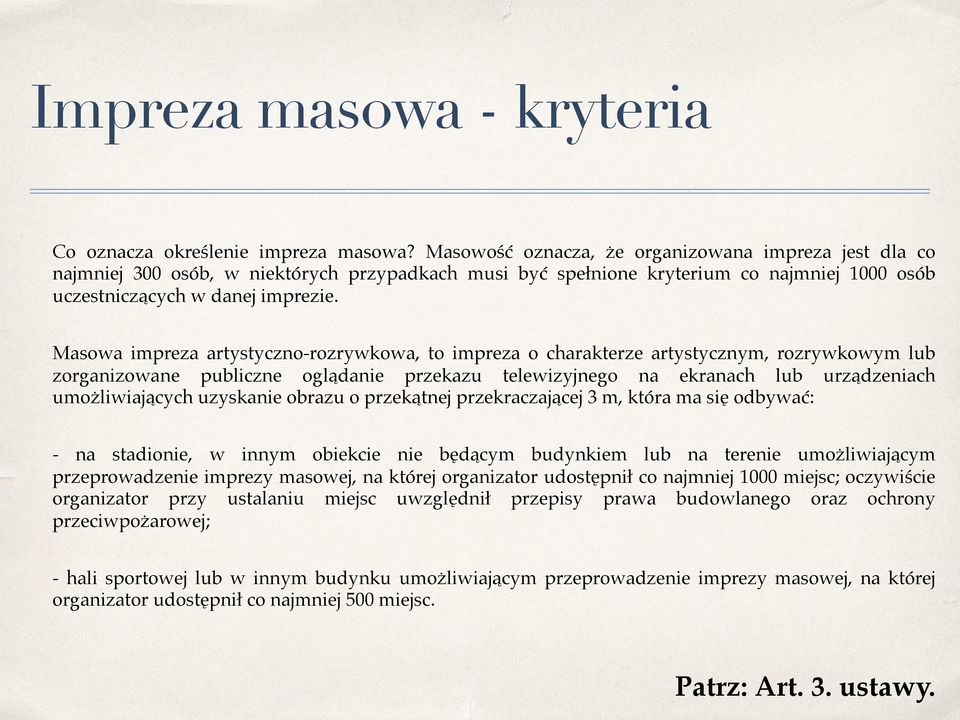 Masowa impreza artystyczno-rozrywkowa, to impreza o charakterze artystycznym, rozrywkowym lub zorganizowane publiczne oglądanie przekazu telewizyjnego na ekranach lub urządzeniach umożliwiających