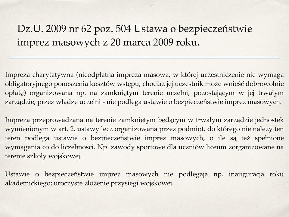 na zamkniętym terenie uczelni, pozostającym w jej trwałym zarządzie, przez władze uczelni - nie podlega ustawie o bezpieczeństwie imprez masowych.