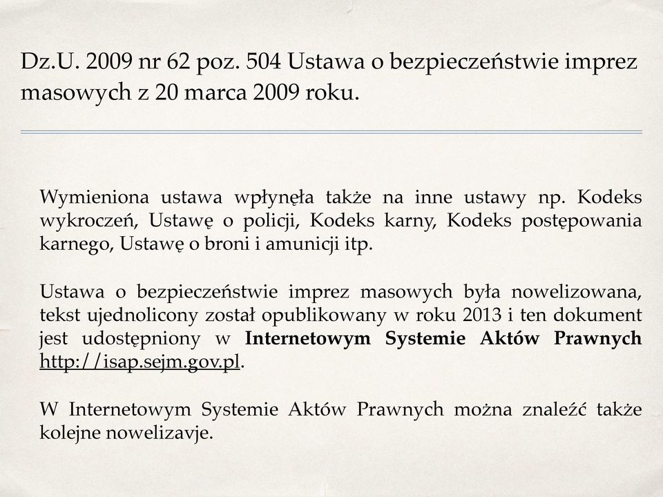 Kodeks wykroczeń, Ustawę o policji, Kodeks karny, Kodeks postępowania karnego, Ustawę o broni i amunicji itp.