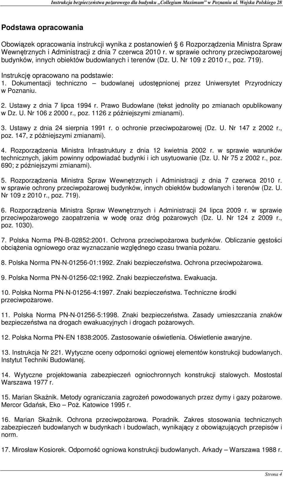 Dokumentacji techniczno budowlanej udostępnionej przez Uniwersytet Przyrodniczy w Poznaniu. 2. Ustawy z dnia 7 lipca 1994 r. Prawo Budowlane (tekst jednolity po zmianach opublikowany w Dz. U. Nr 106 z 2000 r.