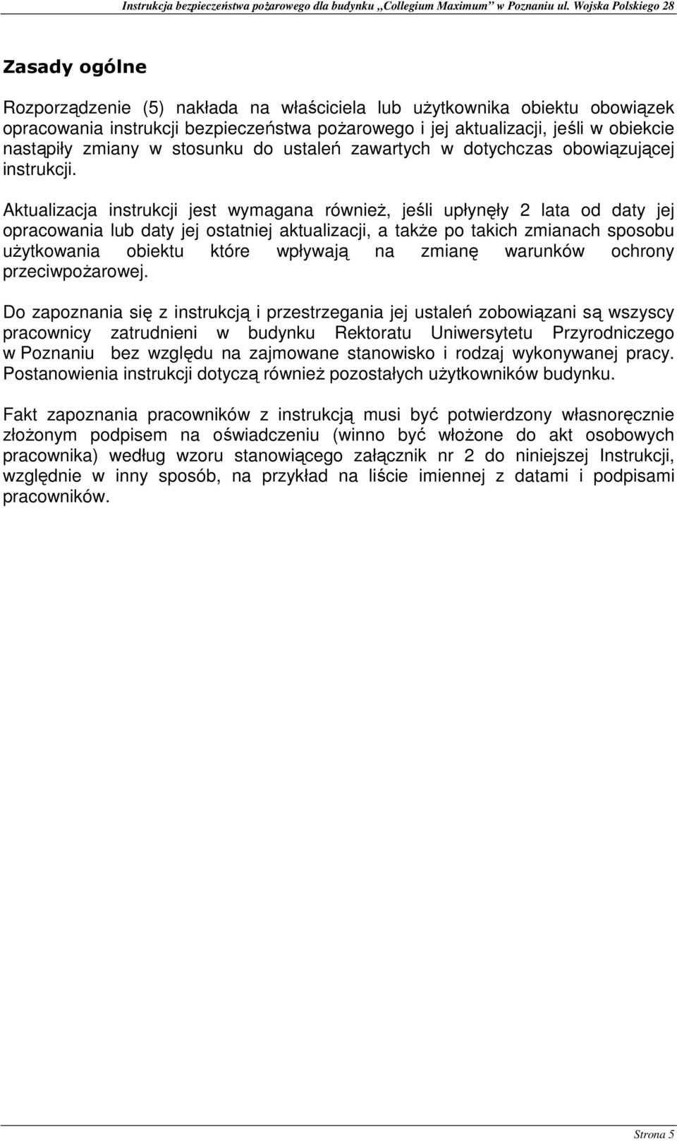 Aktualizacja instrukcji jest wymagana również, jeśli upłynęły 2 lata od daty jej opracowania lub daty jej ostatniej aktualizacji, a także po takich zmianach sposobu użytkowania obiektu które wpływają