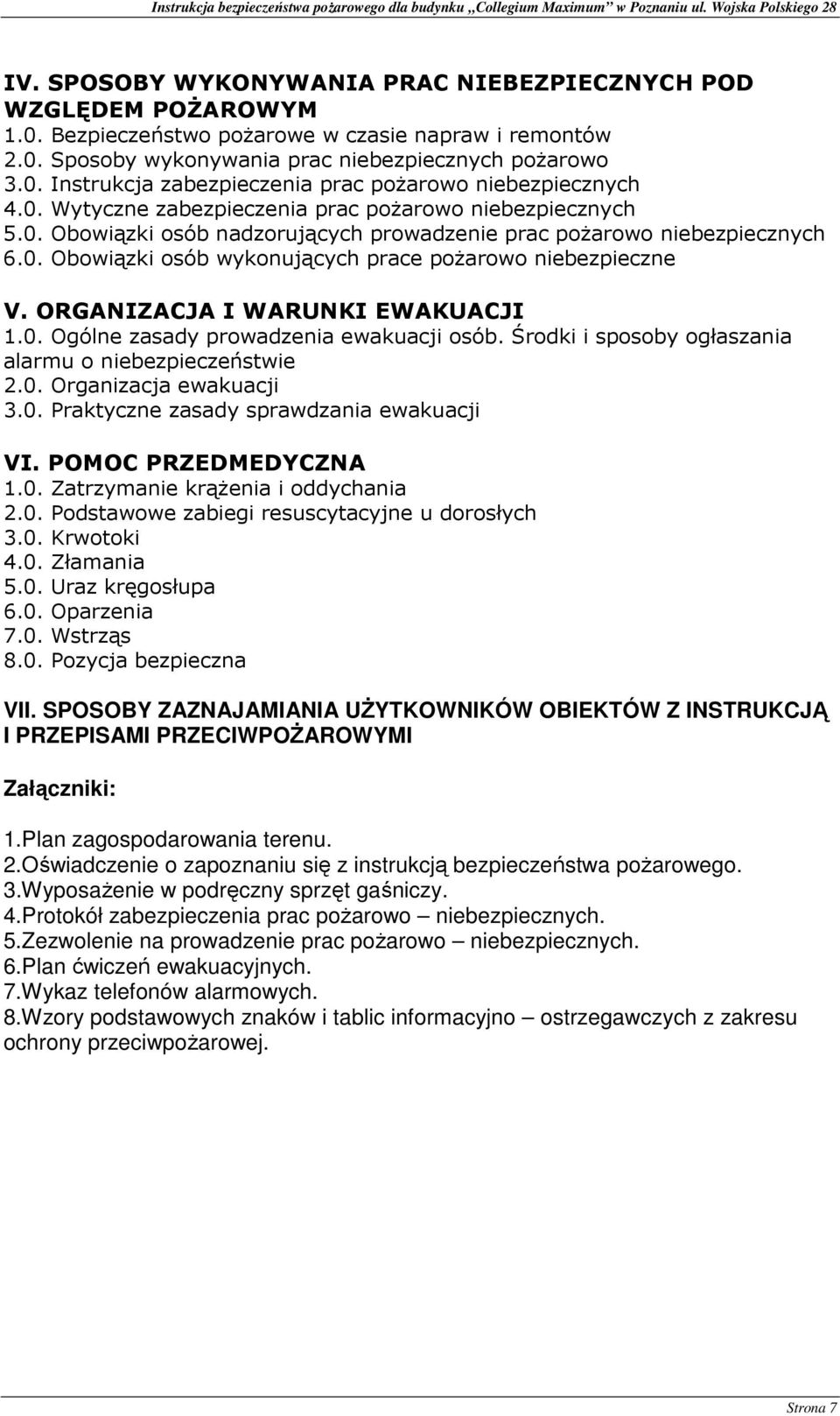 ORGANIZACJA I WARUNKI EWAKUACJI 1.0. Ogólne zasady prowadzenia ewakuacji osób. Środki i sposoby ogłaszania alarmu o niebezpieczeństwie 2.0. Organizacja ewakuacji 3.0. Praktyczne zasady sprawdzania ewakuacji VI.