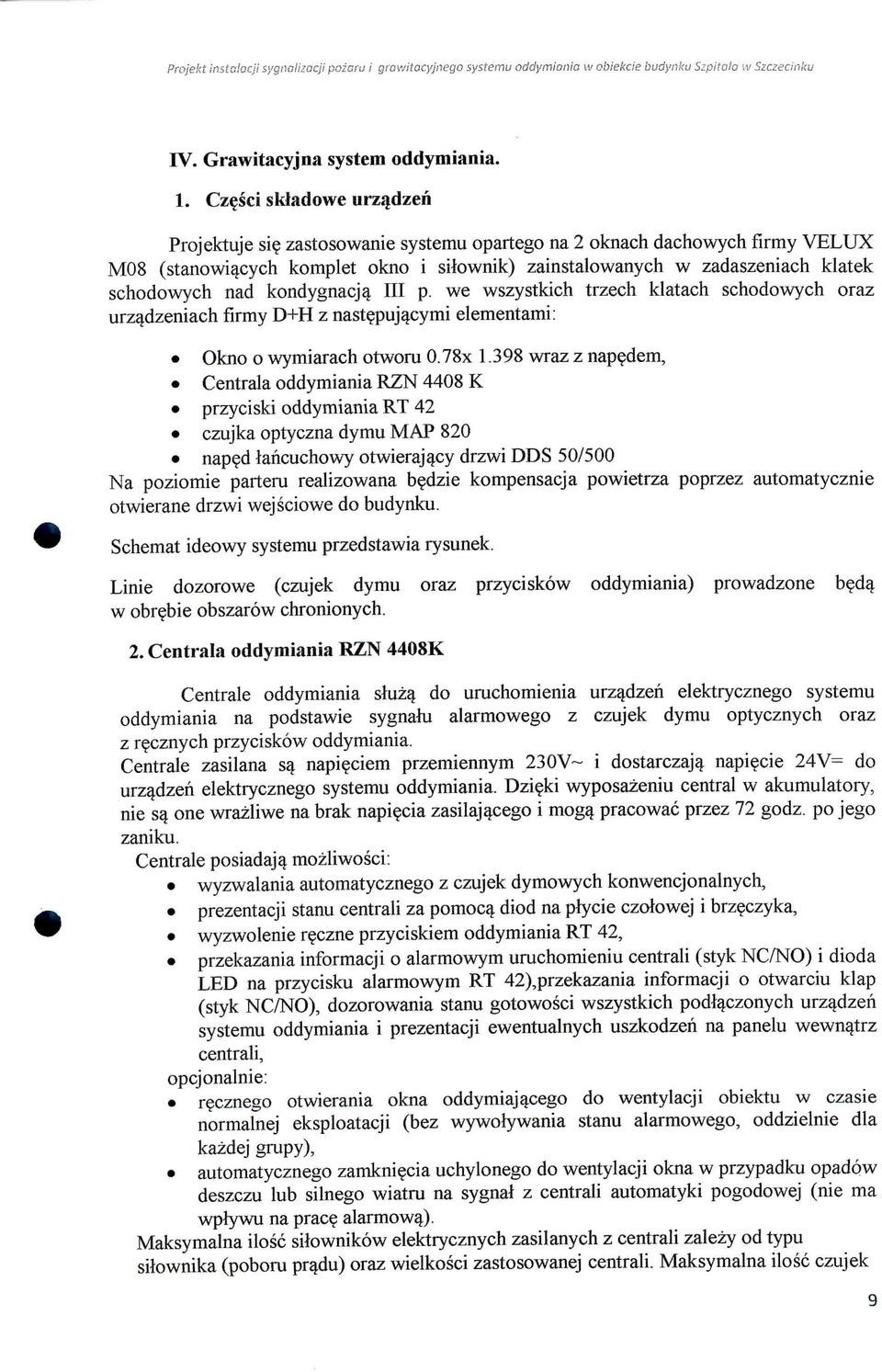 nad kondygnacjg. III p. we wszystkich trzech kiatach schodowych oraz urz^dzeniach firmy z nast^puj^cymi elementami: Okno o wymiarach otworu 0.78x 1.