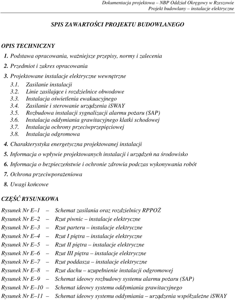 Zasilanie i sterowanie urządzenia isway 3.5. Rozbudowa instalacji sygnalizacji alarmu pożaru (SAP) 3.6. Instalacja oddymiania grawitacyjnego klatki schodowej 3.7.