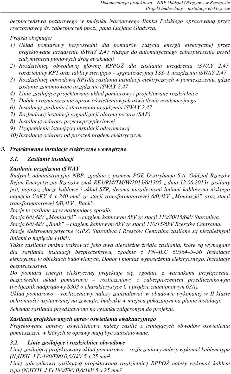 pionowych dróg ewakuacji 2) Rozdzielnicę obwodową główną RPPOŻ dla zasilania urządzenia isway 2,47, rozdzielnicy RP1 oraz tablicy sterująco sygnalizacyjnej TSS 1 urządzenia isway 2,47 3) Rozdzielnicę