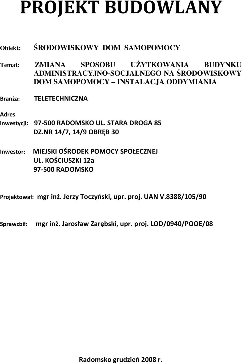 NR 14/7, 14/9 OBRĘB 30 Inwestor: MIEJSKI OŚRODEK POMOCY SPOŁECZNEJ UL. KOŚCIUSZKI 12a 97-500 RADOMSKO Projektował: mgr inż.