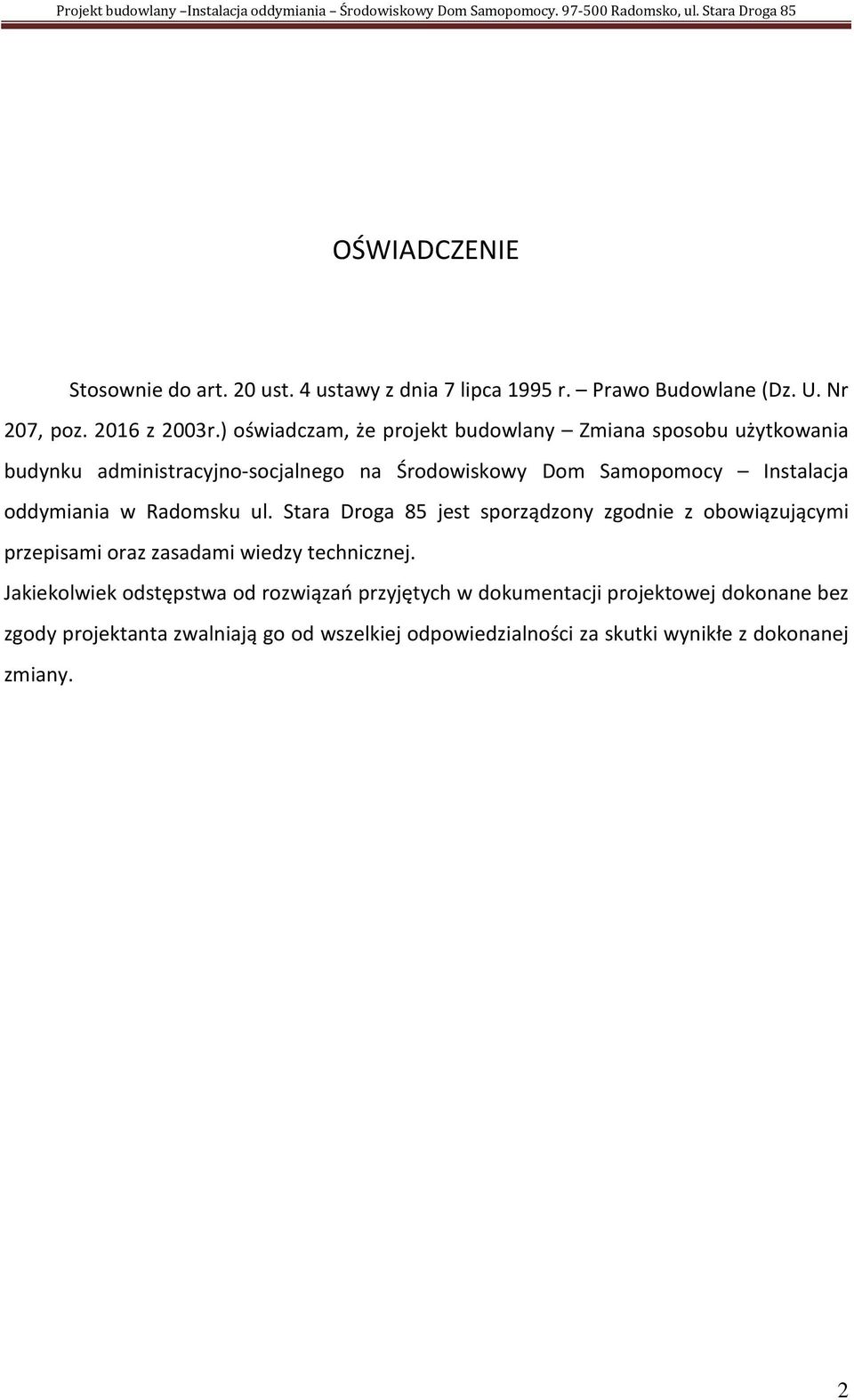 oddymiania w Radomsku ul. Stara Droga 85 jest sporządzony zgodnie z obowiązującymi przepisami oraz zasadami wiedzy technicznej.