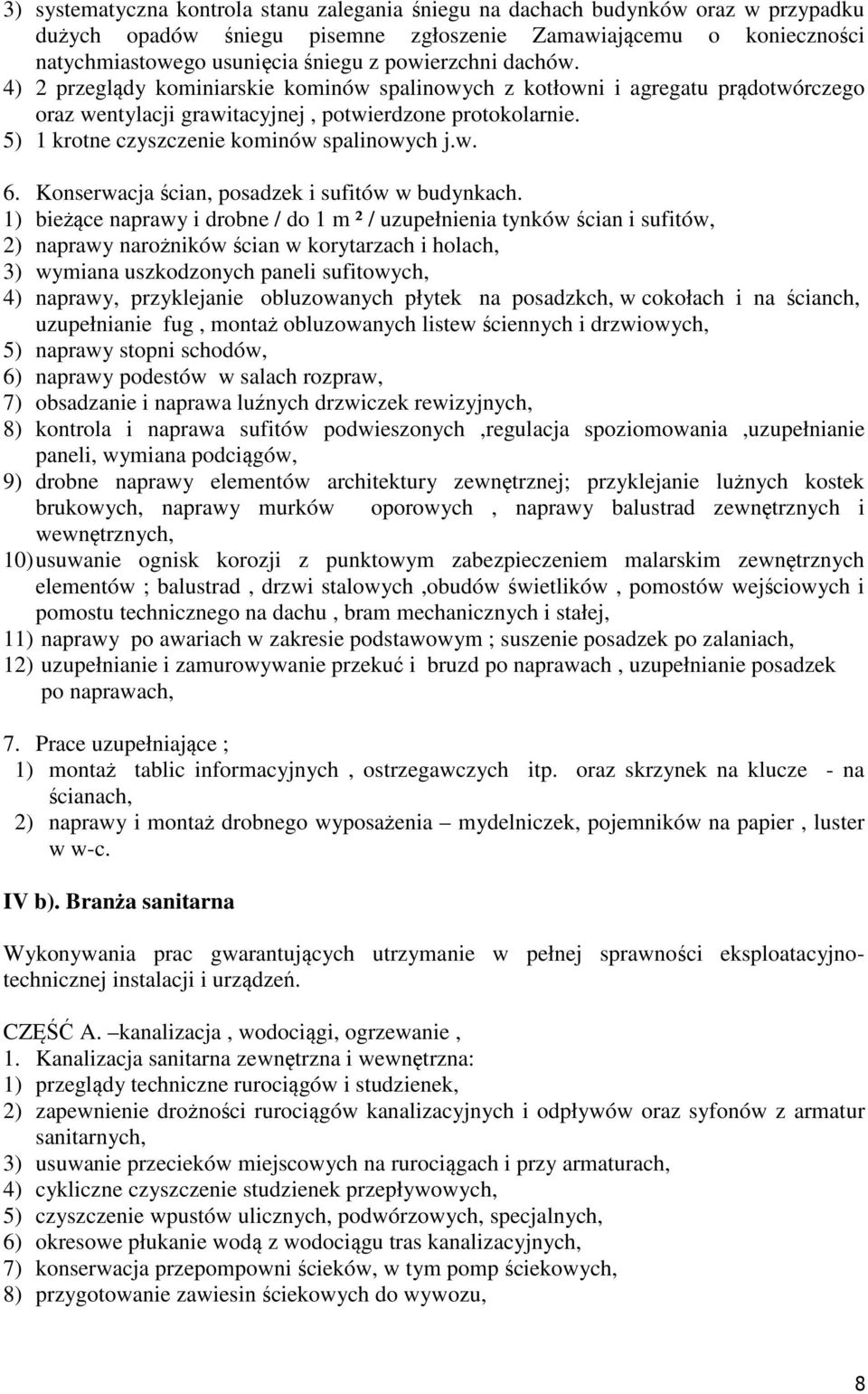 5) 1 krotne czyszczenie kominów spalinowych j.w. 6. Konserwacja ścian, posadzek i sufitów w budynkach.