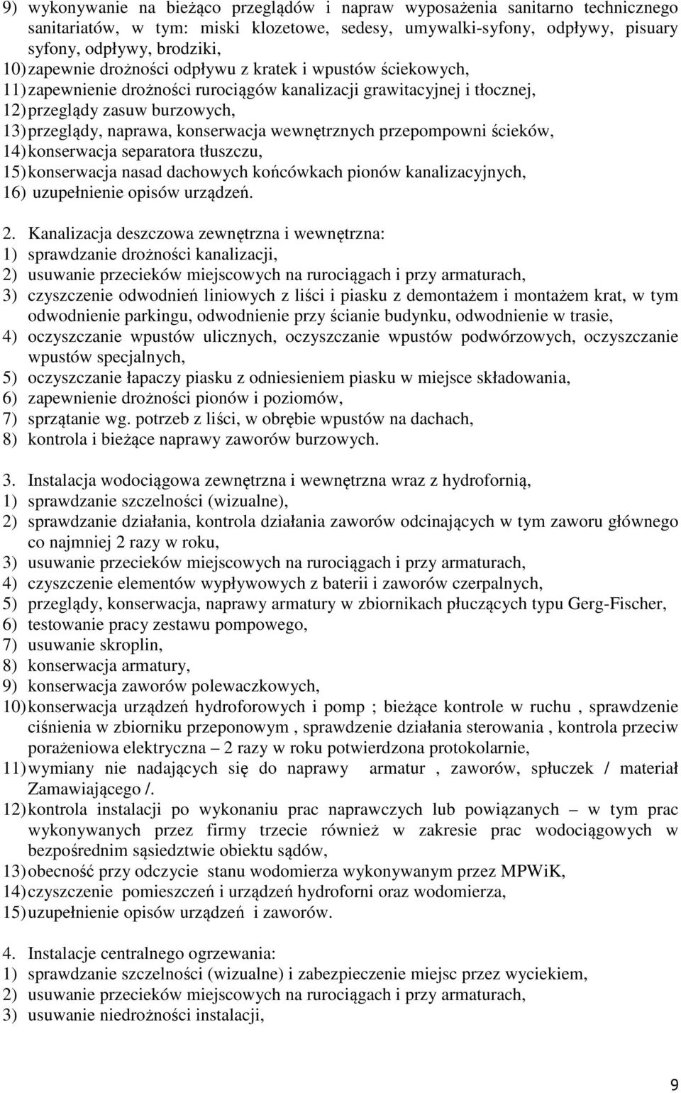 wewnętrznych przepompowni ścieków, 14) konserwacja separatora tłuszczu, 15) konserwacja nasad dachowych końcówkach pionów kanalizacyjnych, 16) uzupełnienie opisów urządzeń. 2.