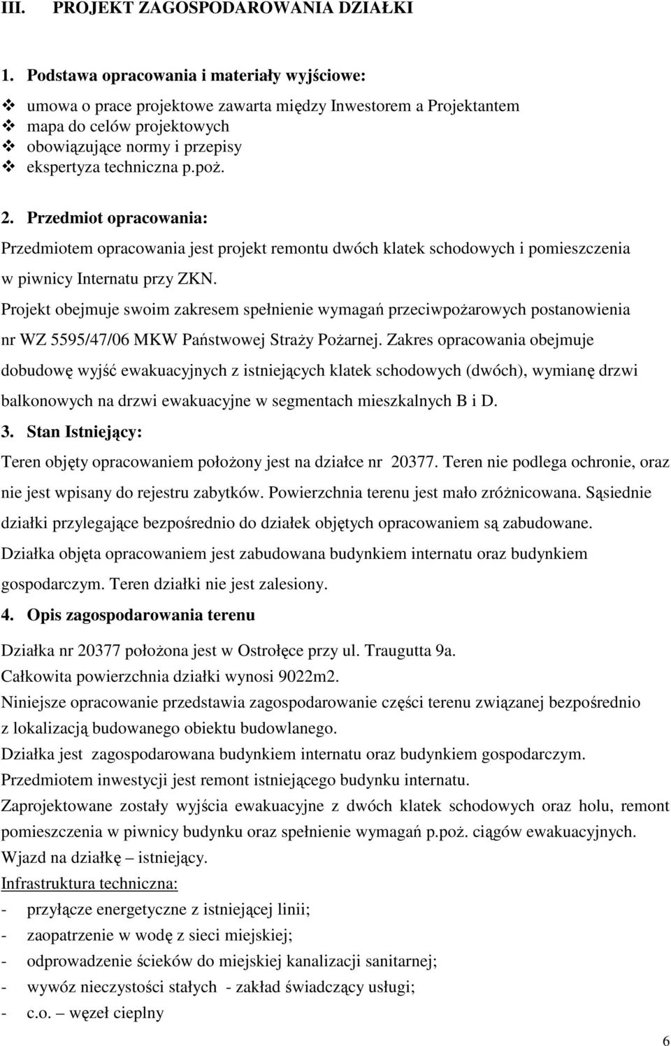 Przedmiot opracowania: Przedmiotem opracowania jest projekt remontu dwóch klatek schodowych i pomieszczenia w piwnicy Internatu przy ZKN.