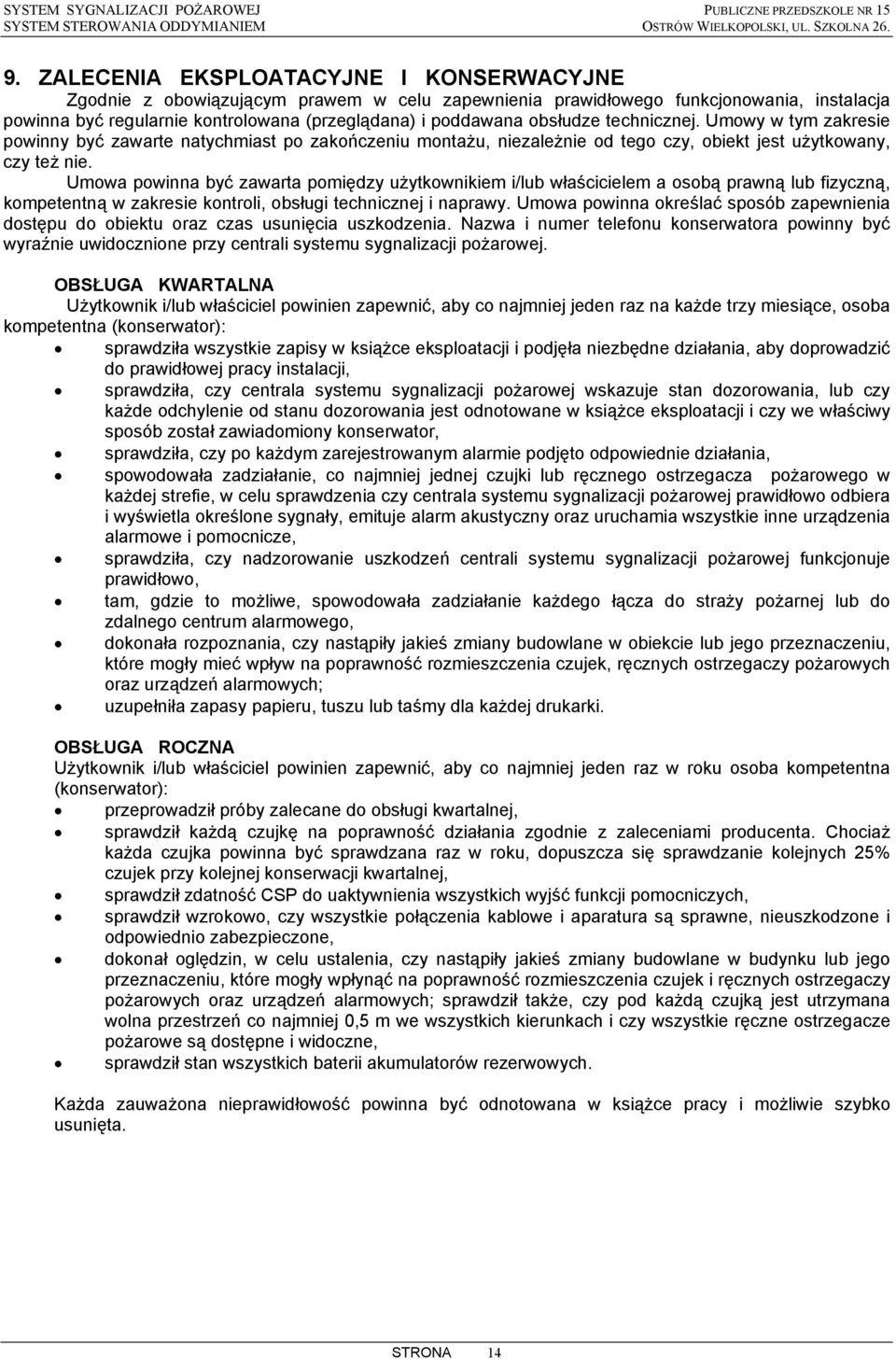 technicznej. Umowy w tym zakresie powinny być zawarte natychmiast po zakończeniu montażu, niezależnie od tego czy, obiekt jest użytkowany, czy też nie.