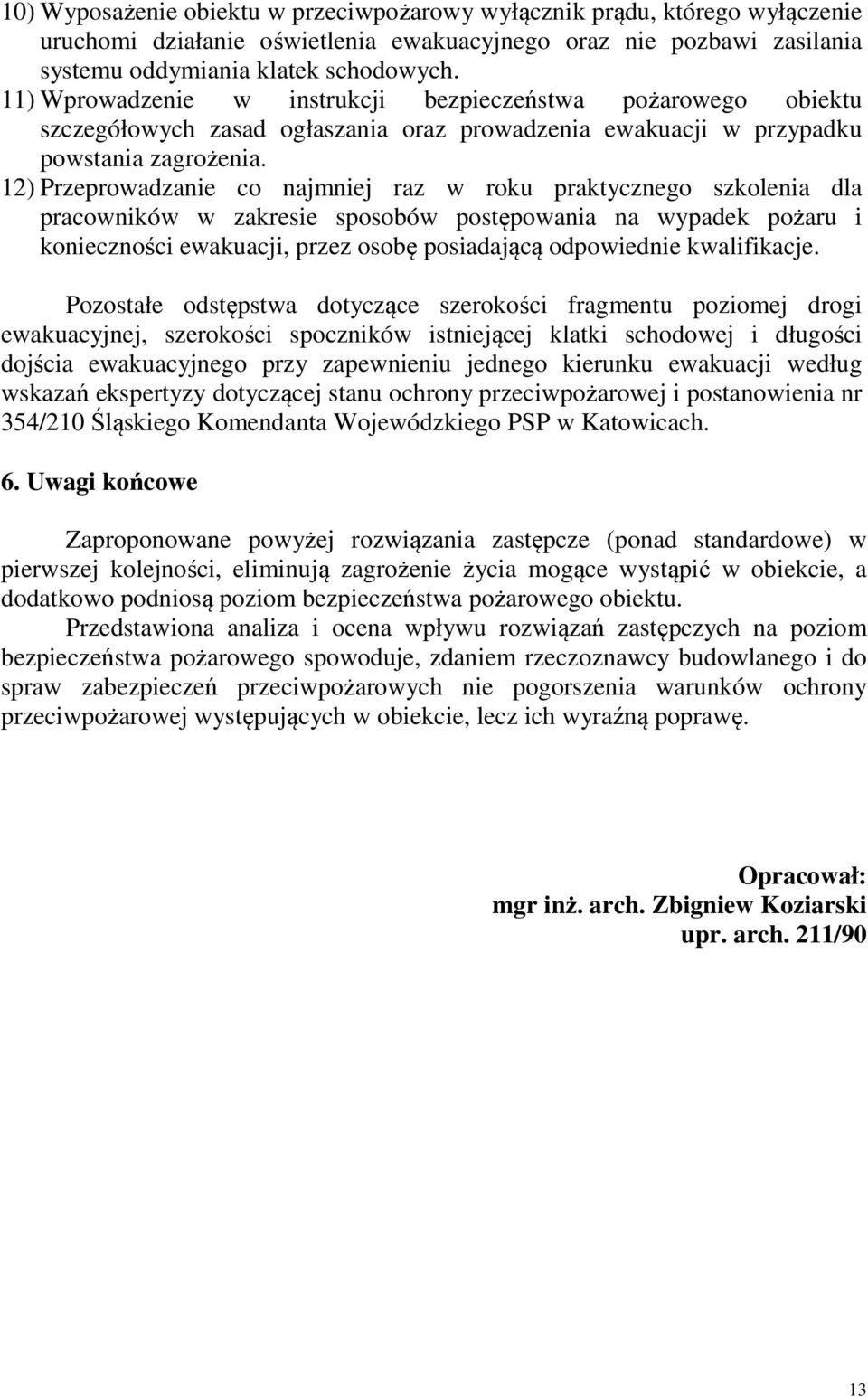 12) Przeprowadzanie co najmniej raz w roku praktycznego szkolenia dla pracowników w zakresie sposobów postępowania na wypadek pożaru i konieczności ewakuacji, przez osobę posiadającą odpowiednie