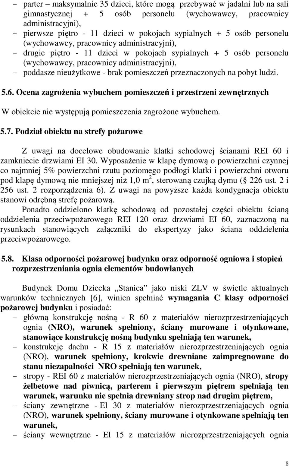 nieużytkowe - brak pomieszczeń przeznaczonych na pobyt ludzi. 5.6. Ocena zagrożenia wybuchem pomieszczeń i przestrzeni zewnętrznych W obiekcie nie występują pomieszczenia zagrożone wybuchem. 5.7.