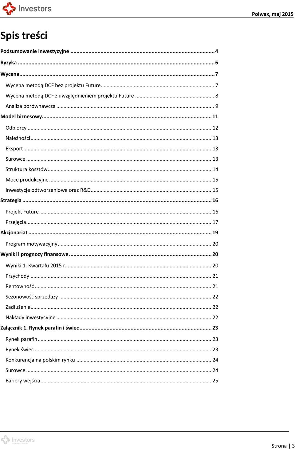 .. 16 Projekt Future... 16 Przejęcia... 17 Akcjonariat... 19 Program motywacyjny... 20 Wyniki i prognozy finansowe... 20 Wyniki 1. Kwartału 2015 r.... 20 Przychody... 21 Rentowność.