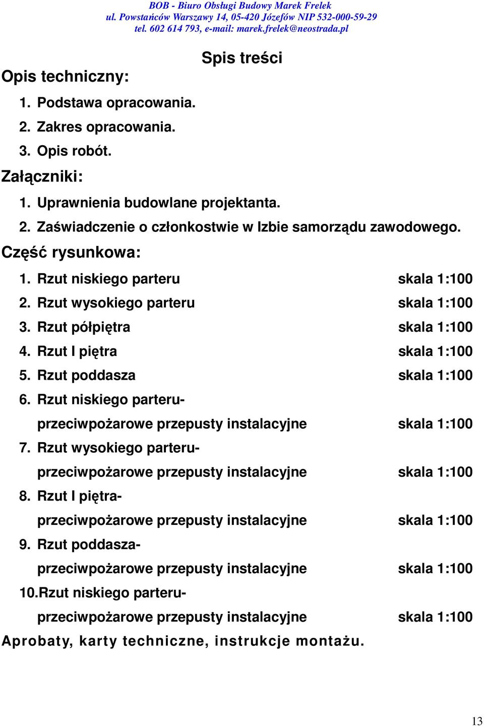 Rzut niskiego parteruprzeciwpożarowe przepusty instalacyjne skala 1:100 7. Rzut wysokiego parteruprzeciwpożarowe przepusty instalacyjne skala 1:100 8.