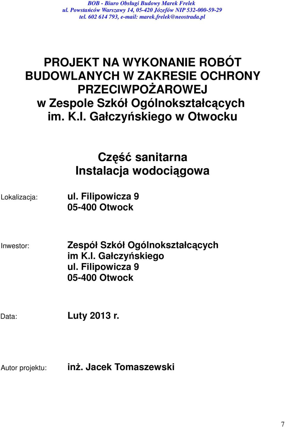 Filipowicza 9 05-400 Otwock Część sanitarna Instalacja wodociągowa Inwestor: Zespół Szkół