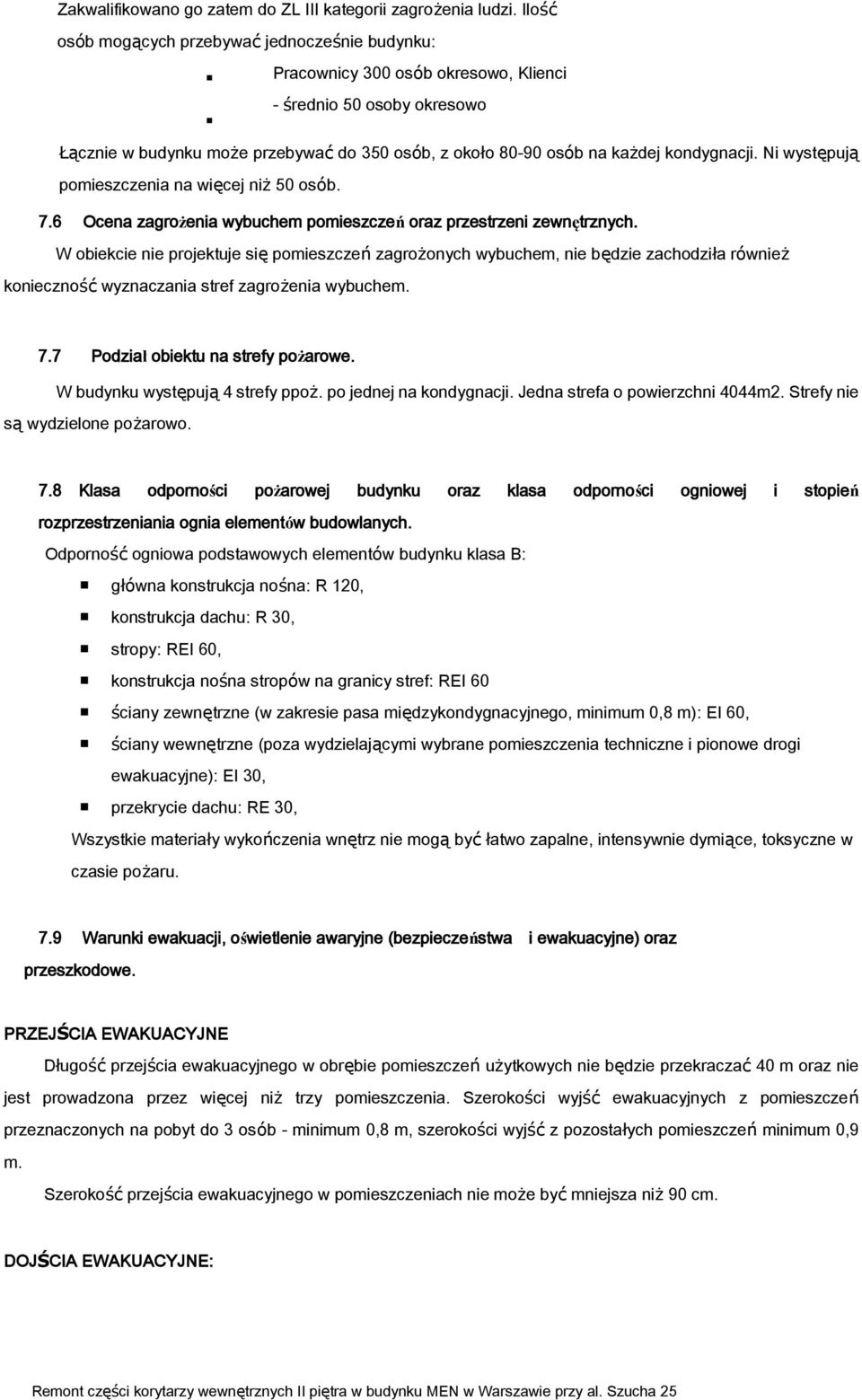 kondygnacji. Ni występują pomieszczenia na więcej niż 50 osób. 7.6 Ocena zagrożenia wybuchem pomieszczeń oraz przestrzeni zewnętrznych.