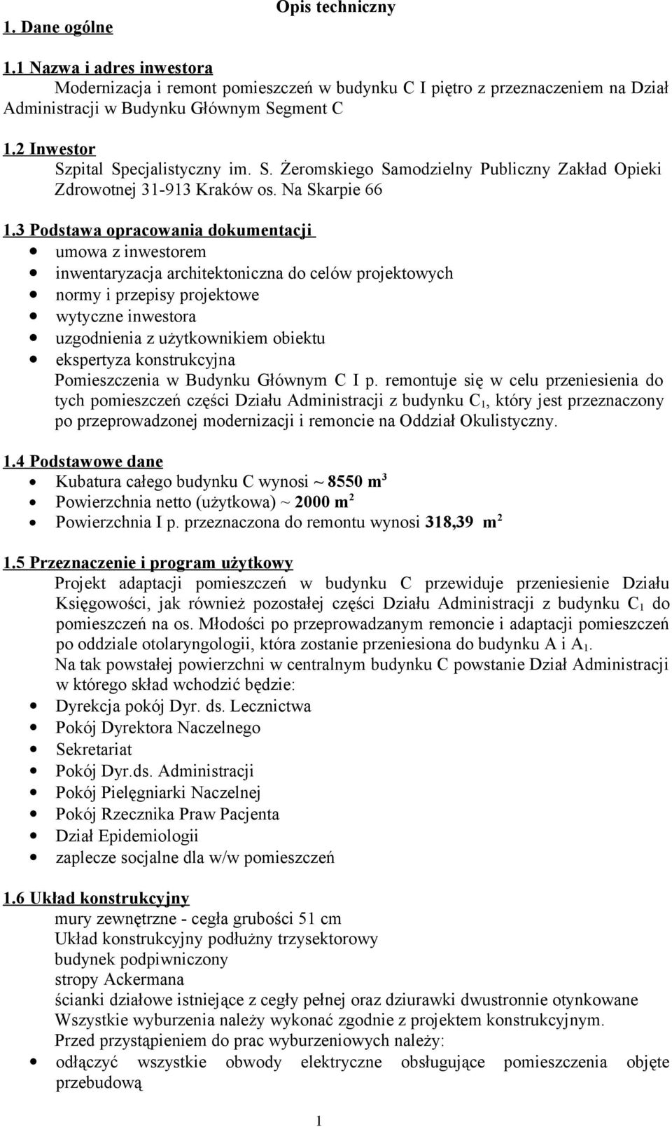 3 Podstawa opracowania dokumentacji umowa z inwestorem inwentaryzacja architektoniczna do celów projektowych normy i przepisy projektowe wytyczne inwestora uzgodnienia z użytkownikiem obiektu