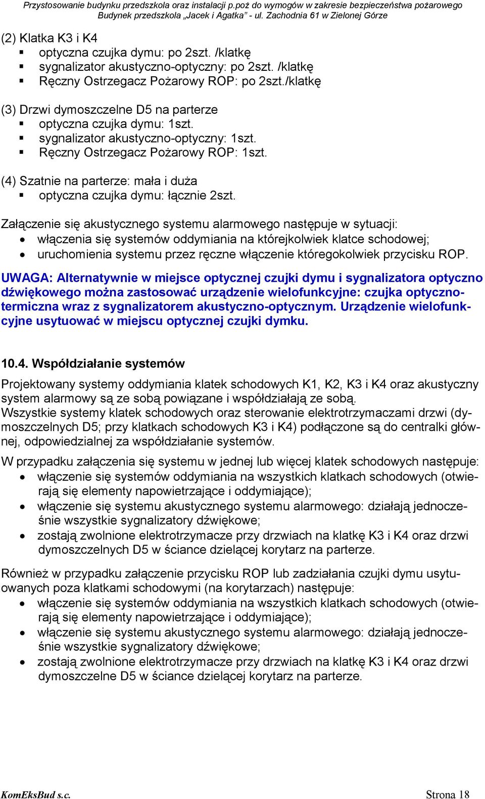 (4) Szatnie na parterze: mała i duŝa optyczna czujka dymu: łącznie 2szt.