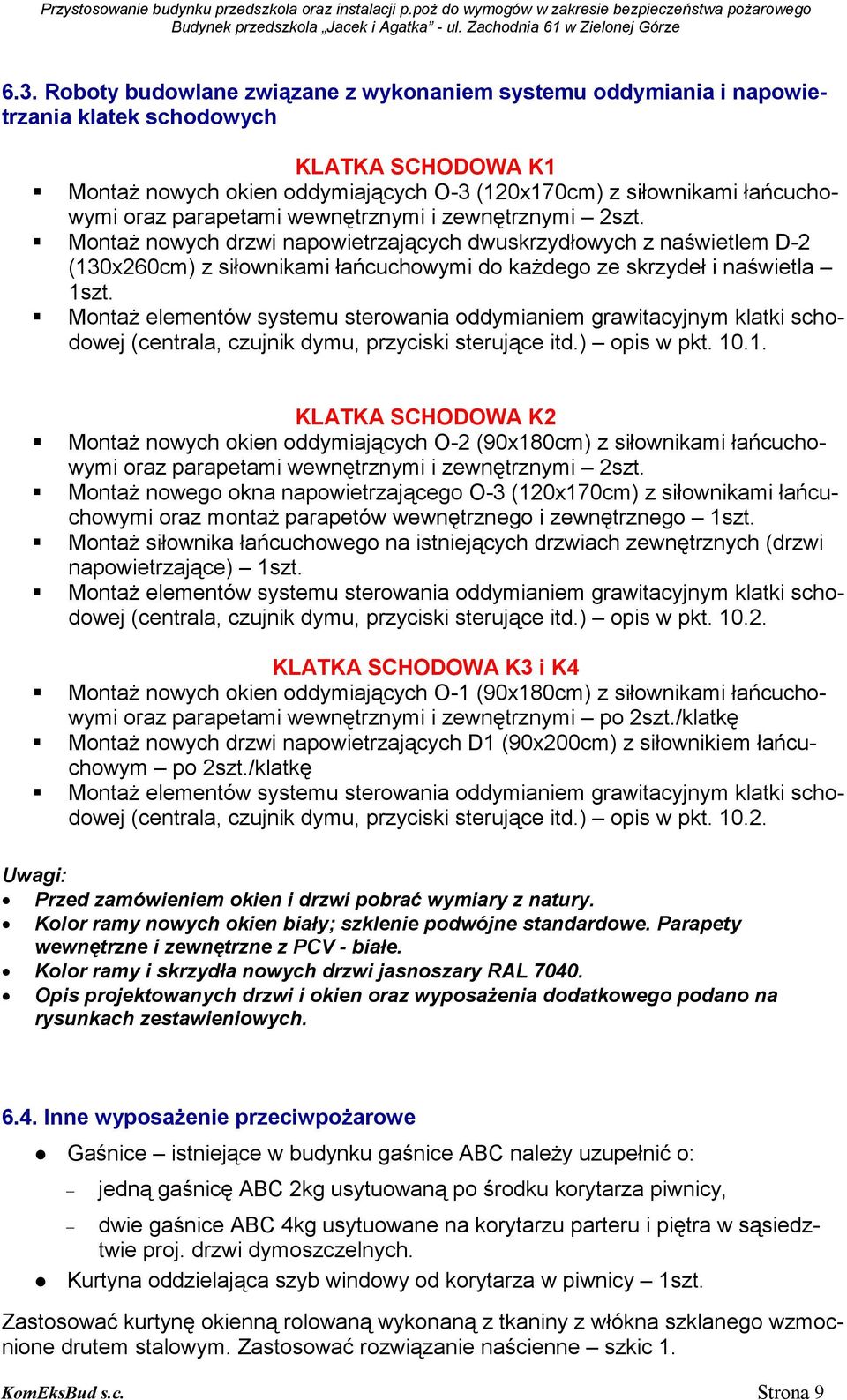 MontaŜ elementów systemu sterowania oddymianiem grawitacyjnym klatki schodowej (centrala, czujnik dymu, przyciski sterujące itd.) opis w pkt. 10