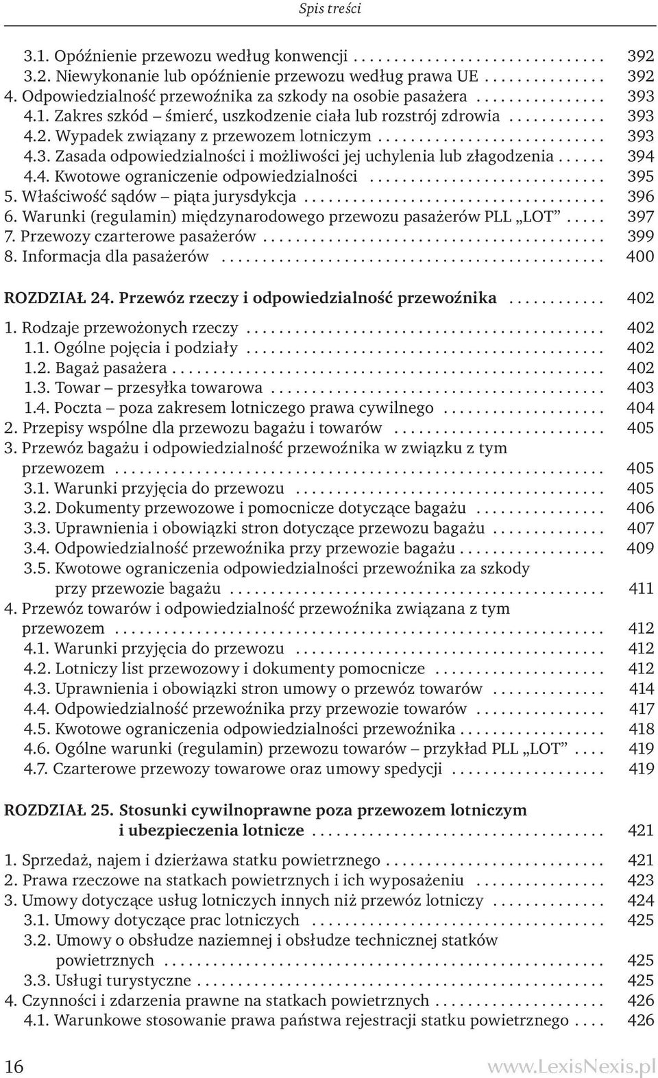 Wypadek związany z przewozem lotniczym............................ 393 4.3. Zasada odpowiedzialności i możliwości jej uchylenia lub złagodzenia...... 394 4.4. Kwotowe ograniczenie odpowiedzialności.