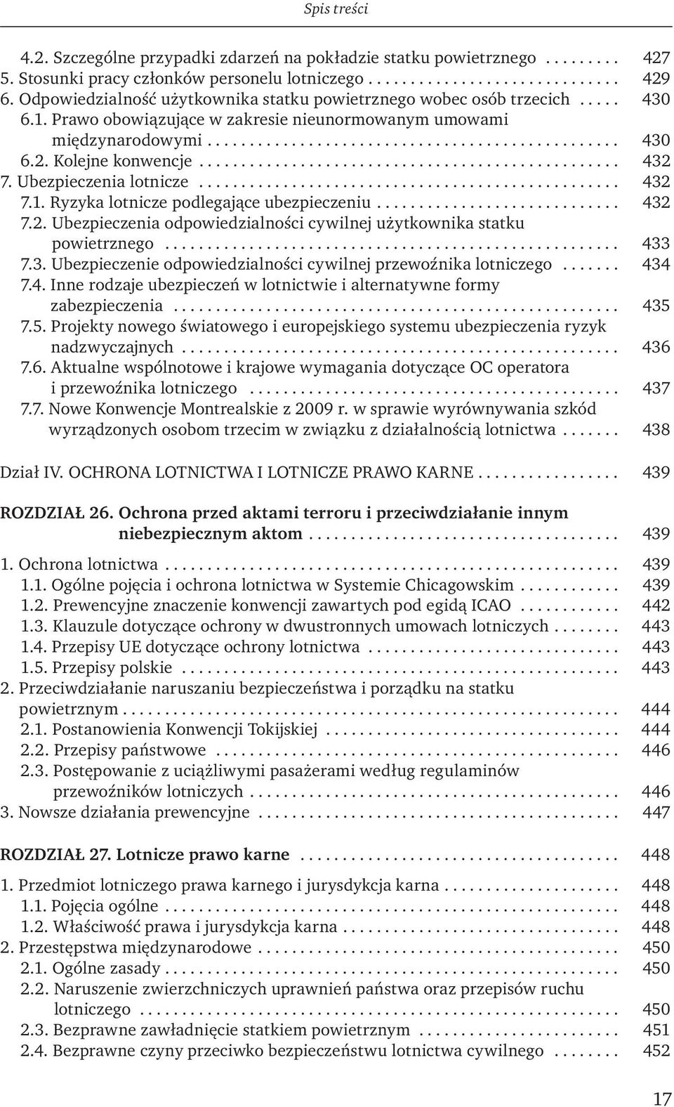 Kolejne konwencje.................................................. 432 7. Ubezpieczenia lotnicze.................................................. 432 7.1. Ryzyka lotnicze podlegające ubezpieczeniu.