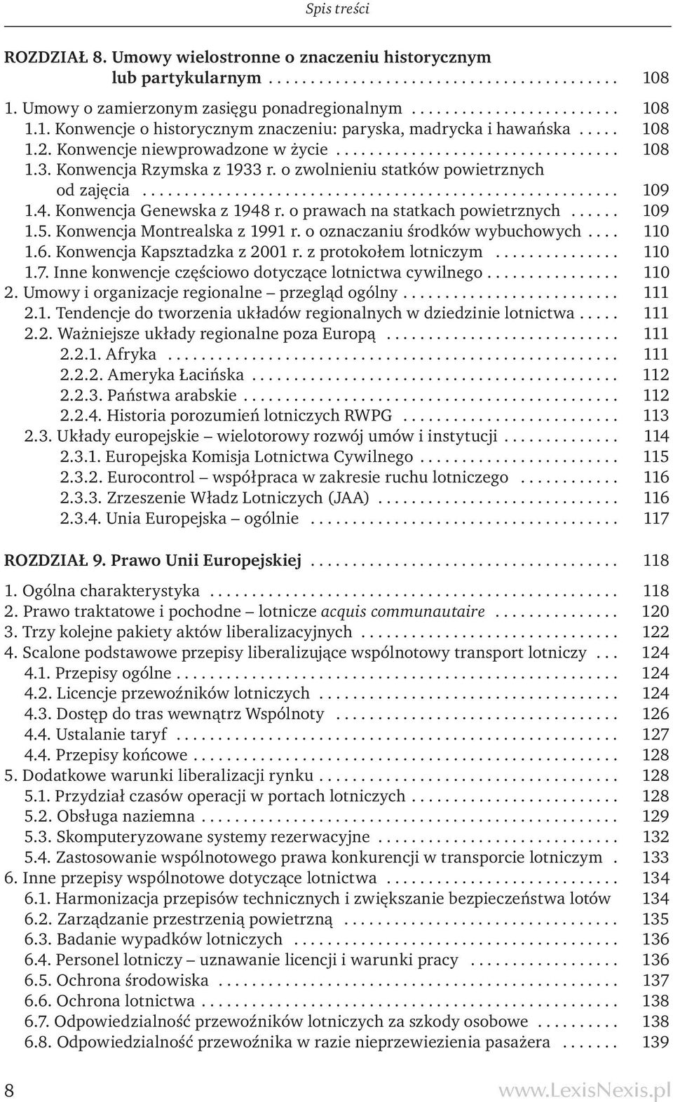 4. Konwencja Genewska z 1948 r. o prawach na statkach powietrznych...... 109 1.5. Konwencja Montrealska z 1991 r. o oznaczaniu środków wybuchowych.... 110 1.6. Konwencja Kapsztadzka z 2001 r.