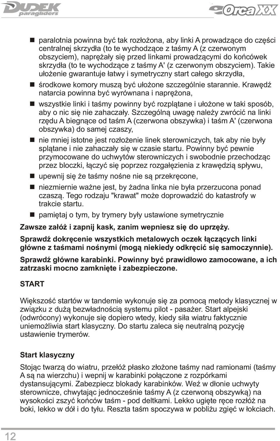 Krawędź natarcia powinna być wyrównana i naprężona, nwszystkie linki i taśmy powinny być rozplątane i ułożone w taki sposób, aby o nic się nie zahaczały.