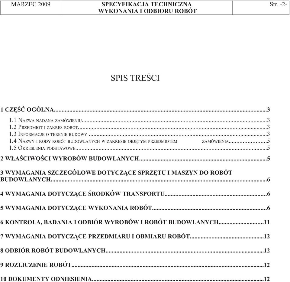 ..6 4 WYMAGANIA DOTYCZ CE RODKÓW TRANSPORTU...6 5 WYMAGANIA DOTYCZ CE WYKONANIA ROBÓT...6 6 KONTROLA, BADANIA I ODBIÓR WYROBÓW I ROBÓT BUDOWLANYCH.