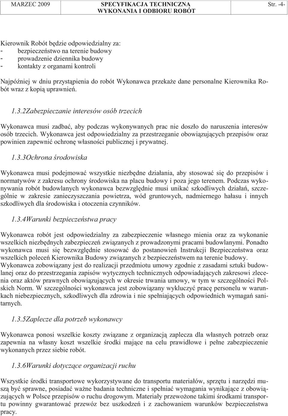 2Zabezpieczanie interesów osób trzecich Wykonawca musi zadba, aby podczas wykonywanych prac nie doszło do naruszenia interesów osób trzecich.