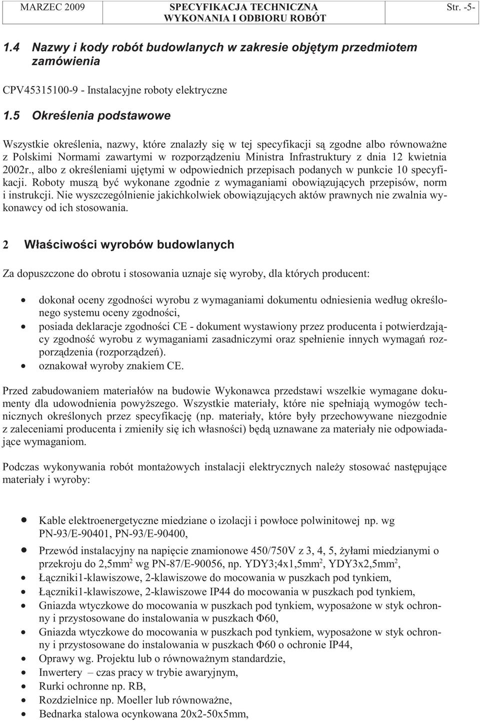 kwietnia 2002r., albo z okre leniami uj tymi w odpowiednich przepisach podanych w punkcie 10 specyfikacji. Roboty musz by wykonane zgodnie z wymaganiami obowi zuj cych przepisów, norm i instrukcji.