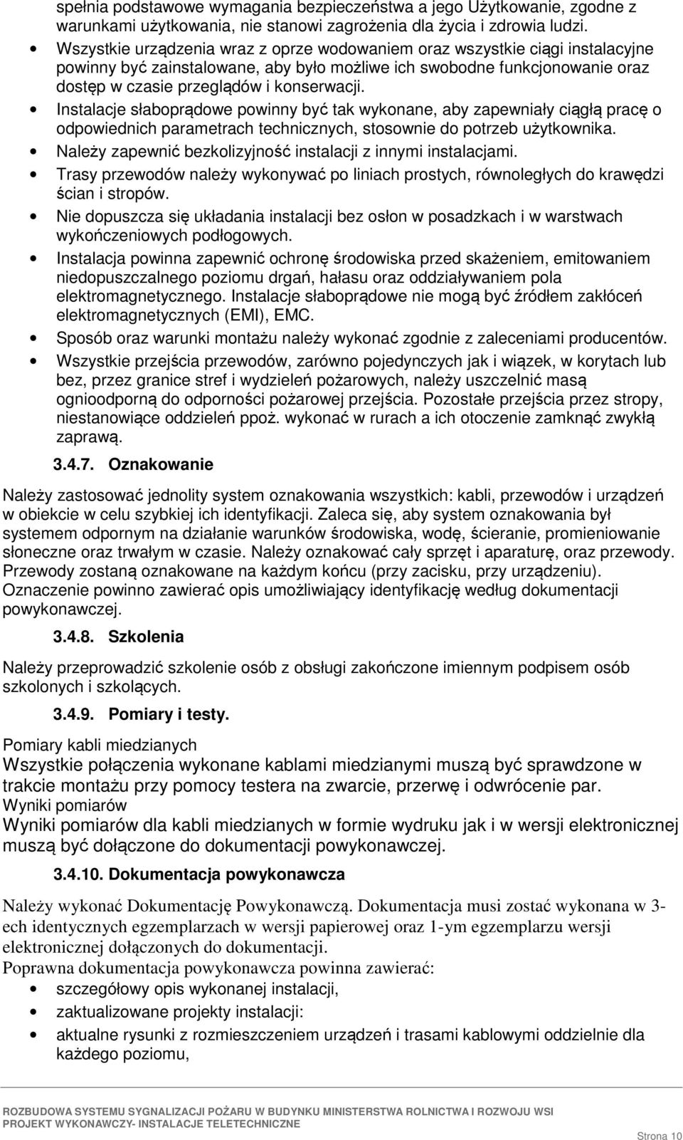 Instalacje słaboprdowe powinny by tak wykonane, aby zapewniały cigł prac o odpowiednich parametrach technicznych, stosownie do potrzeb uytkownika.