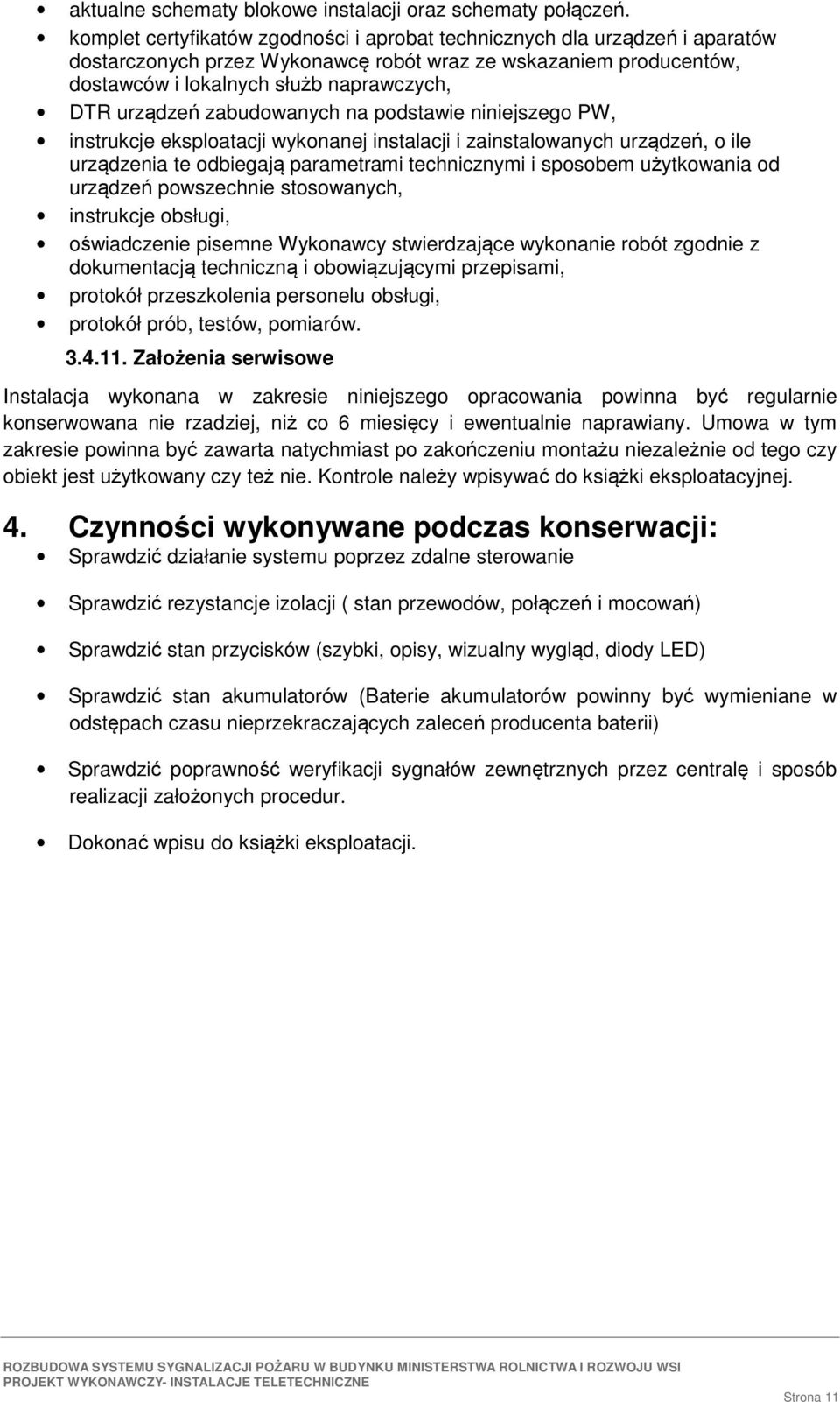 zabudowanych na podstawie niniejszego PW, instrukcje eksploatacji wykonanej instalacji i zainstalowanych urzdze, o ile urzdzenia te odbiegaj parametrami technicznymi i sposobem uytkowania od urzdze