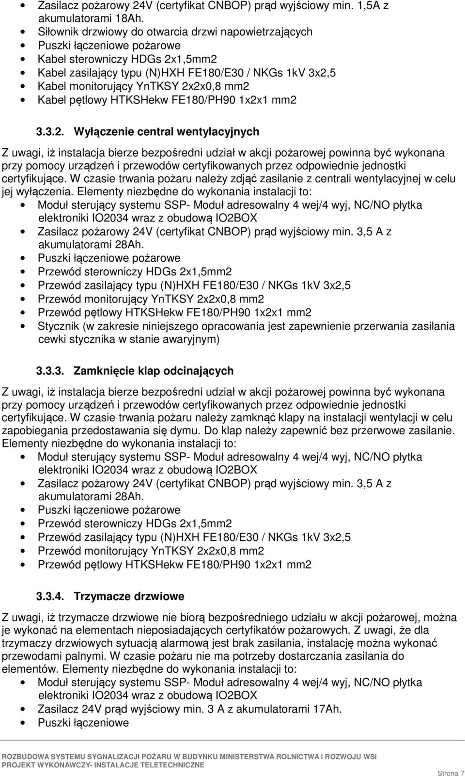 mm2 Kabel ptlowy HTKSHekw FE180/PH90 1x2x1 mm2 3.3.2. Wyłczenie central wentylacyjnych Z uwagi, i instalacja bierze bezporedni udział w akcji poarowej powinna by wykonana przy pomocy urzdze i